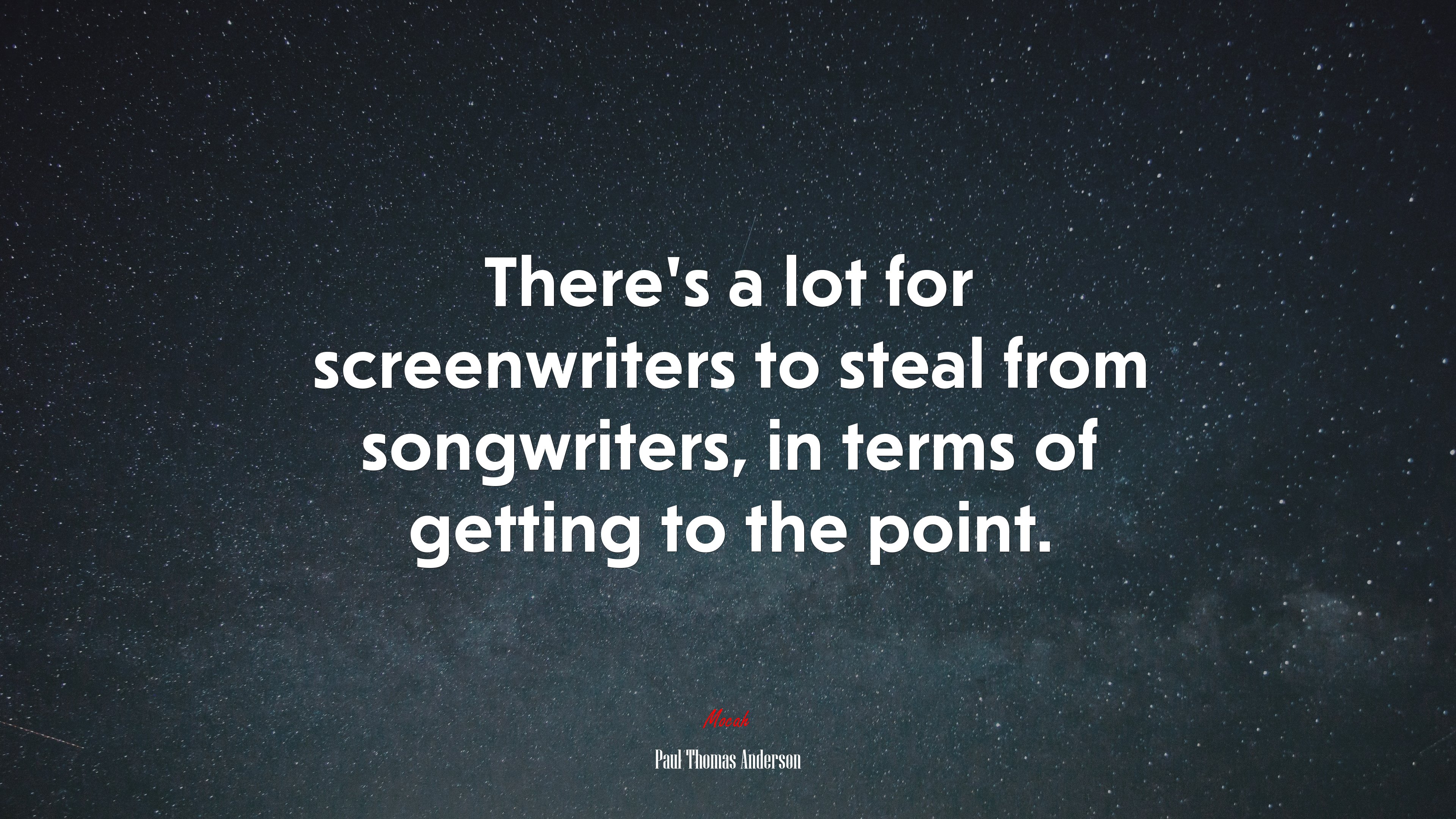 There’s a lot for screenwriters to steal from songwriters, in terms of getting to the point. | Paul Thomas Anderson quote HD Wallpaper