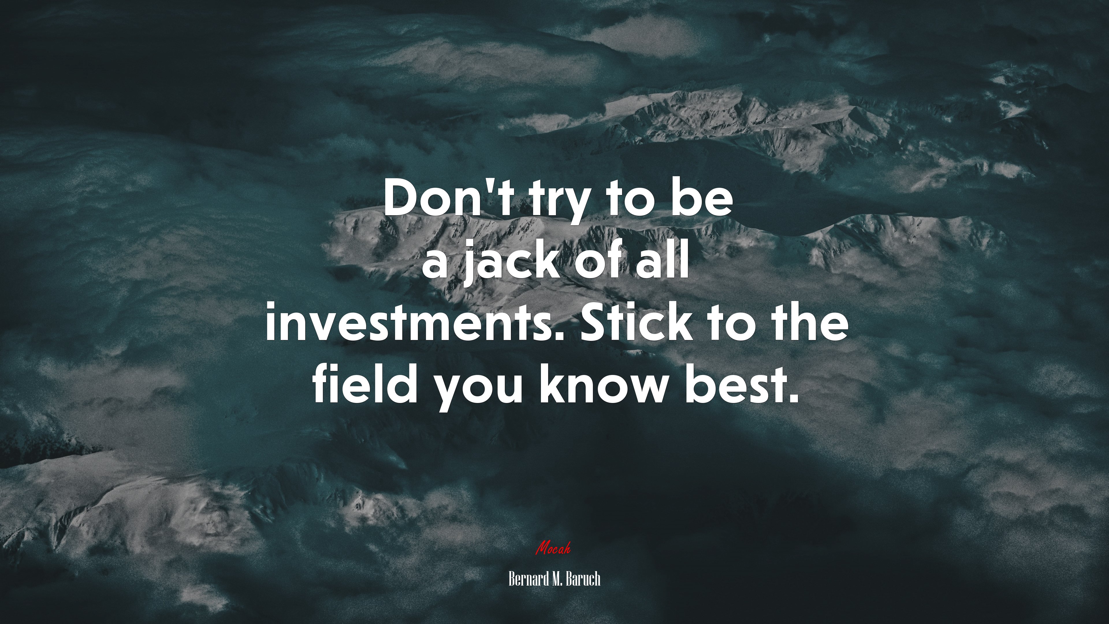 Don’t try to be a jack of all investments. Stick to the field you know best. | Bernard M. Baruch quote HD Wallpaper