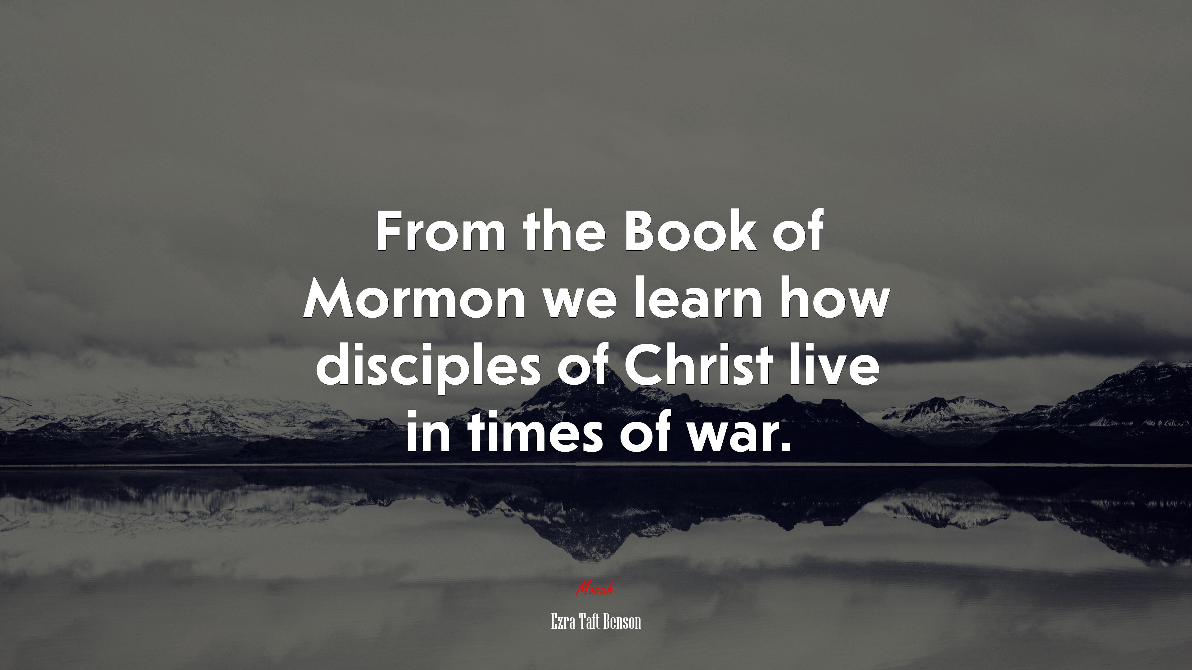 From the Book of Mormon we learn how disciples of Christ live in times of war. | Ezra Taft Benson quote HD Wallpaper