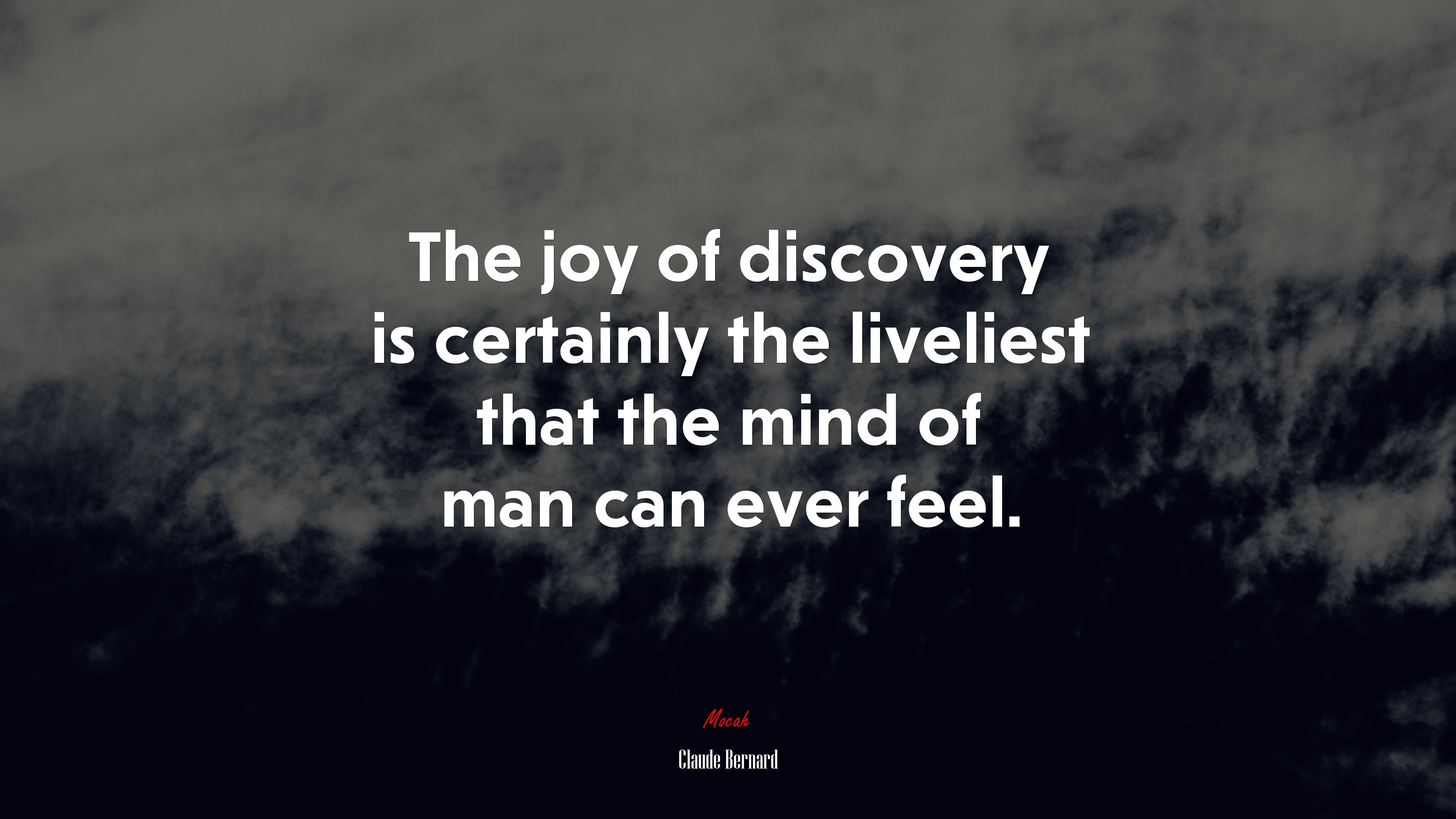 The joy of discovery is certainly the liveliest that the mind of man can ever feel. | Claude Bernard quote HD Wallpaper