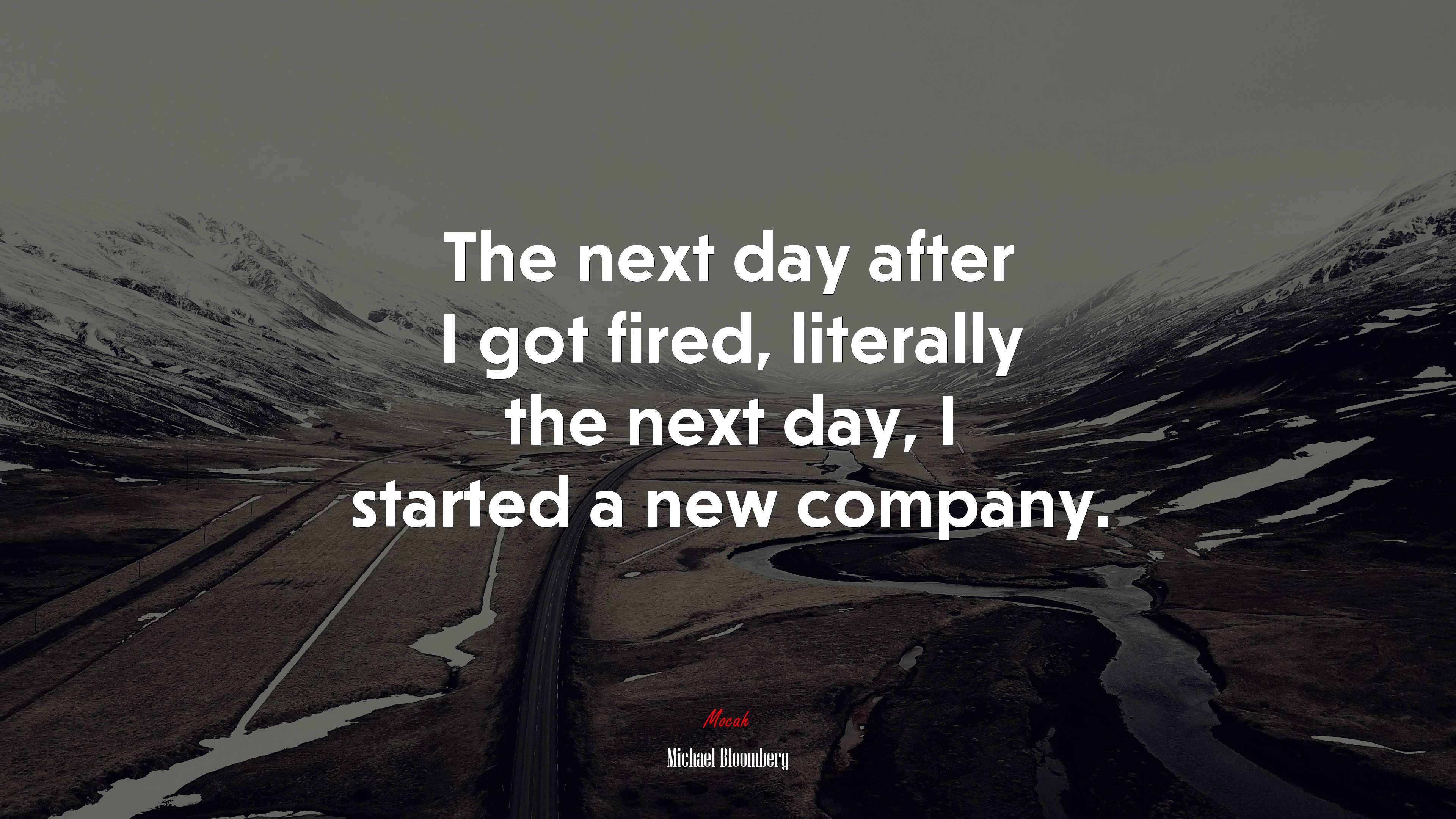 The next day after I got fired, literally the next day, I started a new company. | Michael Bloomberg quote HD Wallpaper