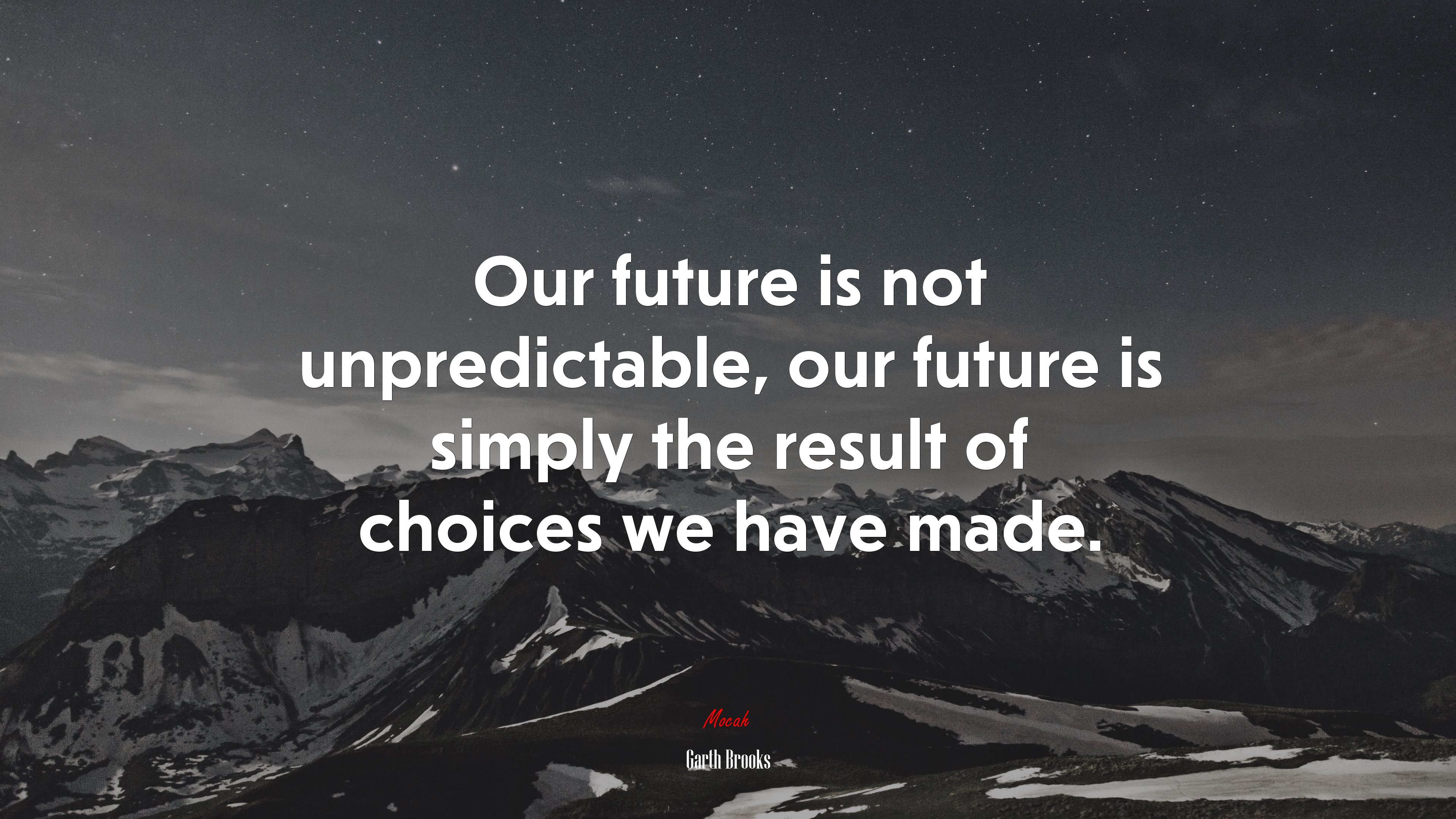Our future is not unpredictable, our future is simply the result of choices we have made. | Garth Brooks quote HD Wallpaper