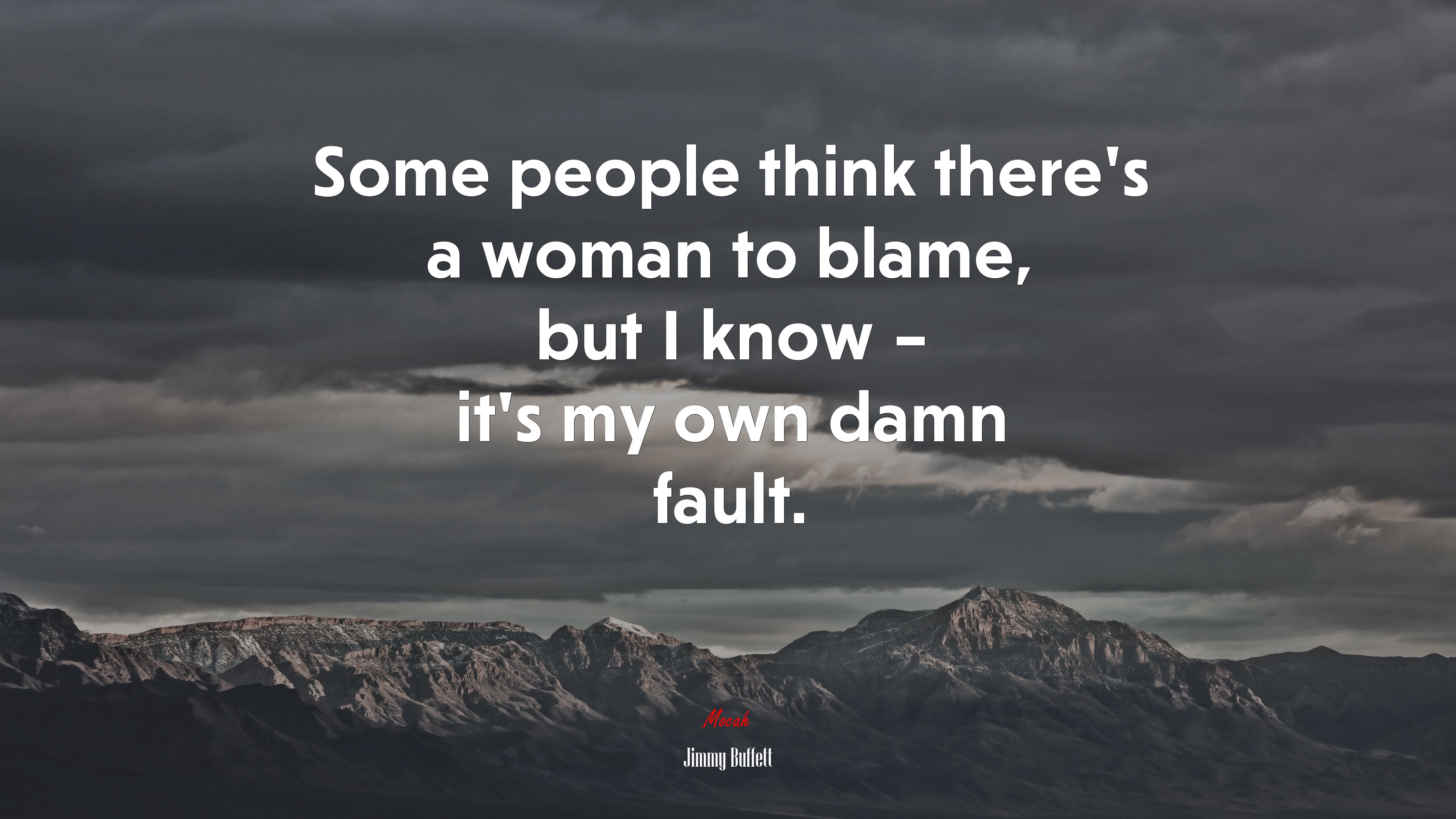 Some people think there’s a woman to blame, but I know – it’s my own damn fault. | Jimmy Buffett quote HD Wallpaper