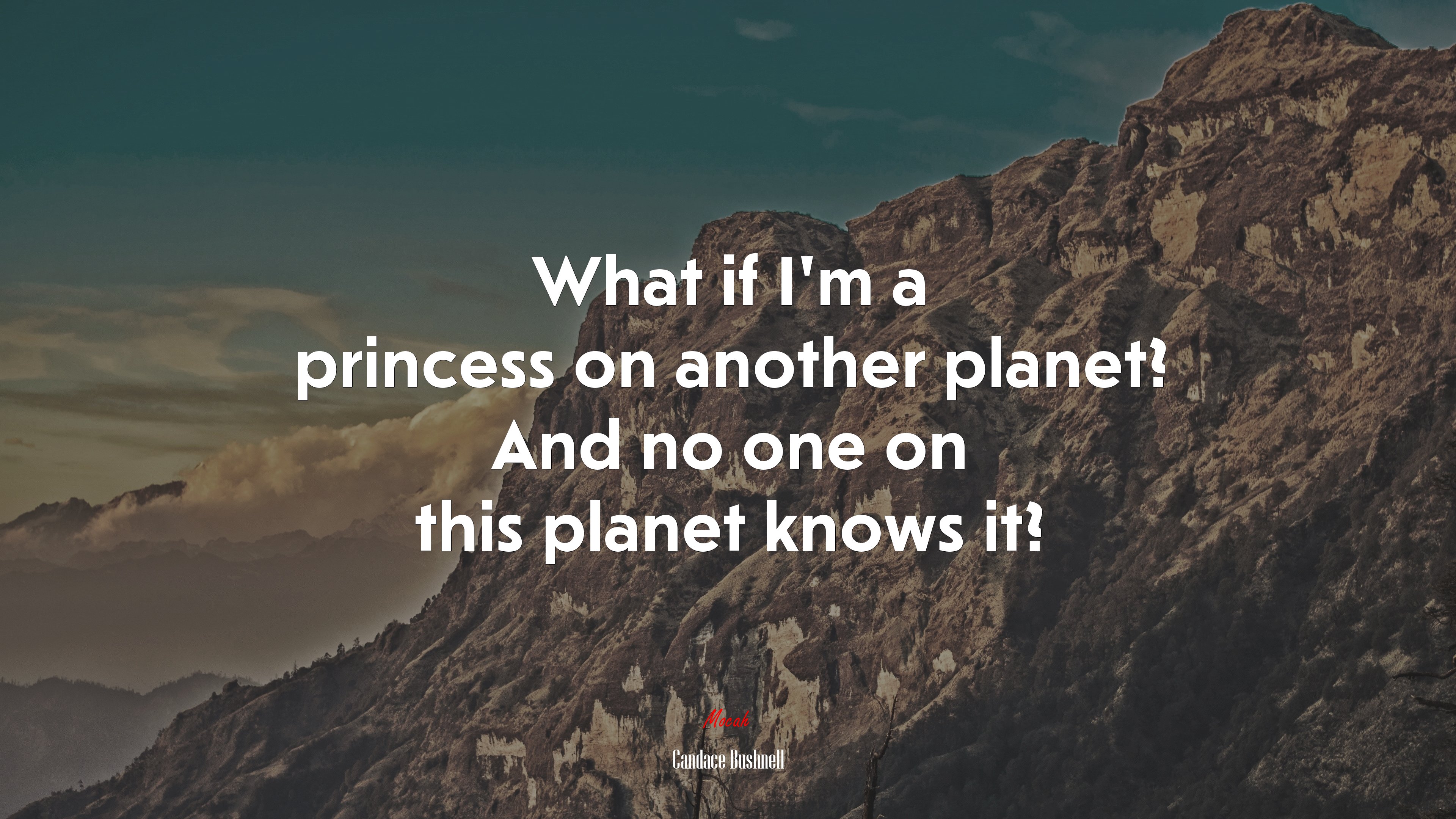 What if I’m a princess on another planet? And no one on this planet knows it? | Candace Bushnell quote HD Wallpaper