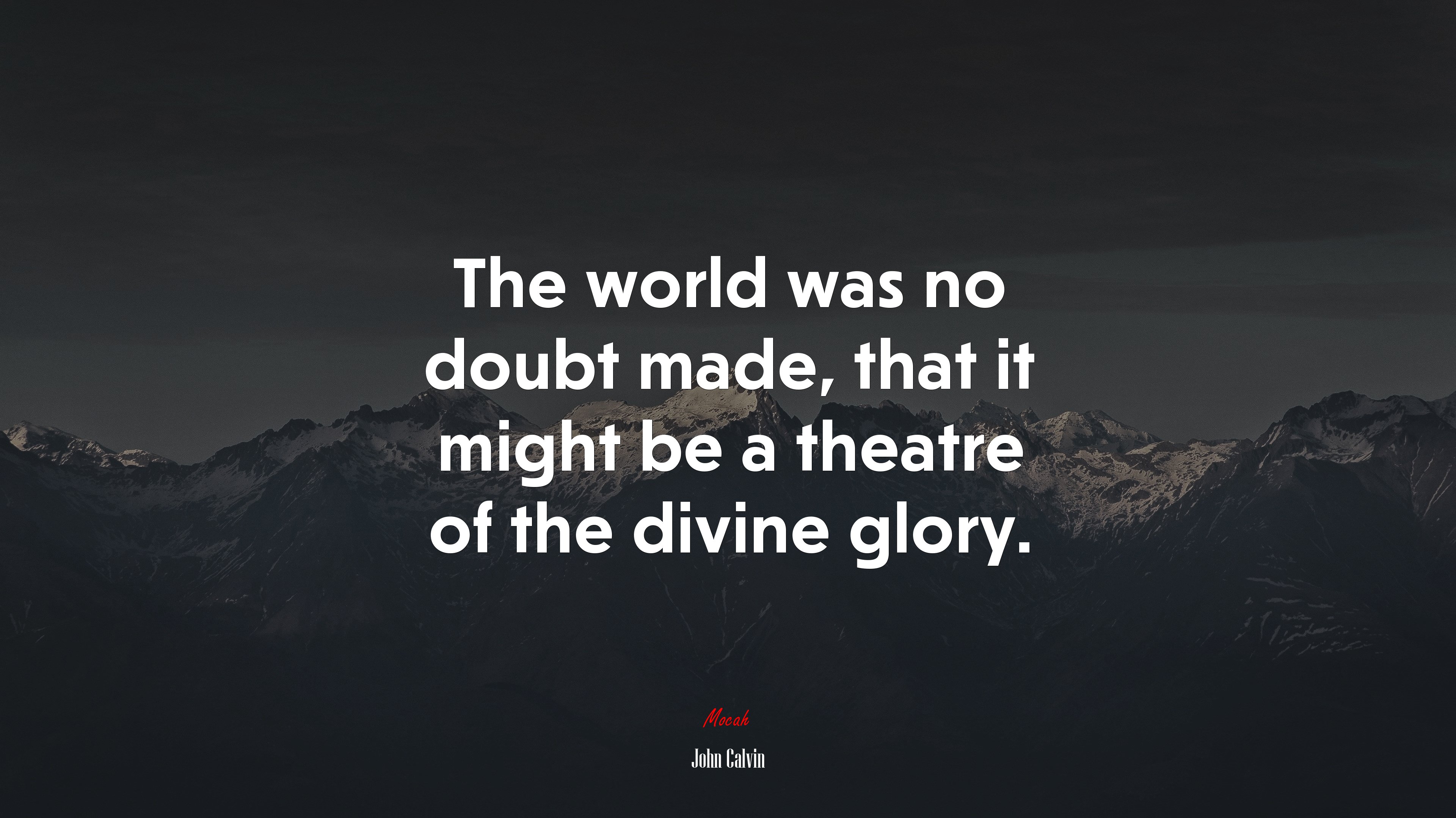 The world was no doubt made, that it might be a theatre of the divine glory. | John Calvin quote HD Wallpaper