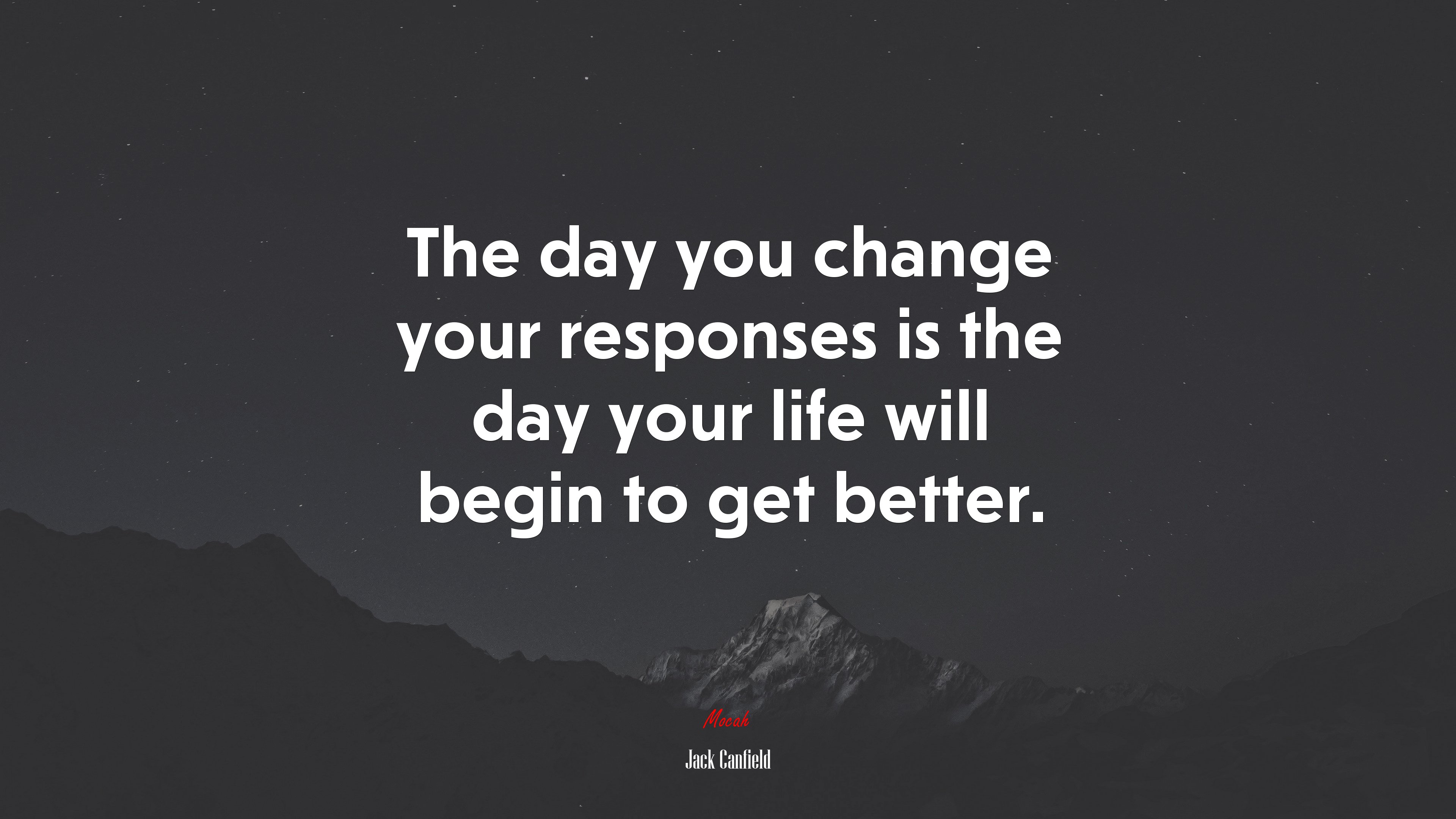 The day you change your responses is the day your life will begin to get better. | Jack Canfield quote HD Wallpaper