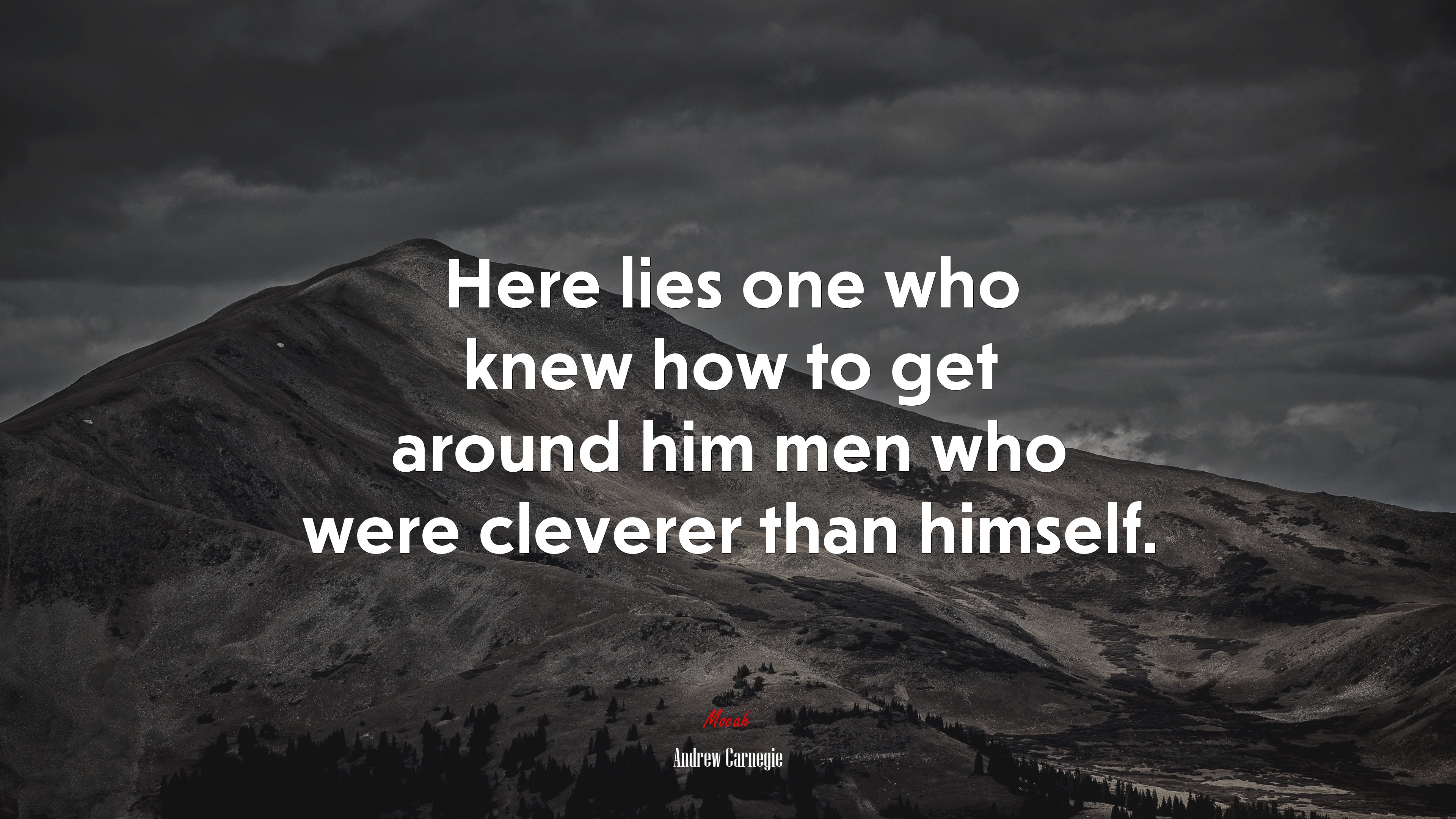 Here lies one who knew how to get around him men who were cleverer than himself. | Andrew Carnegie quote HD Wallpaper