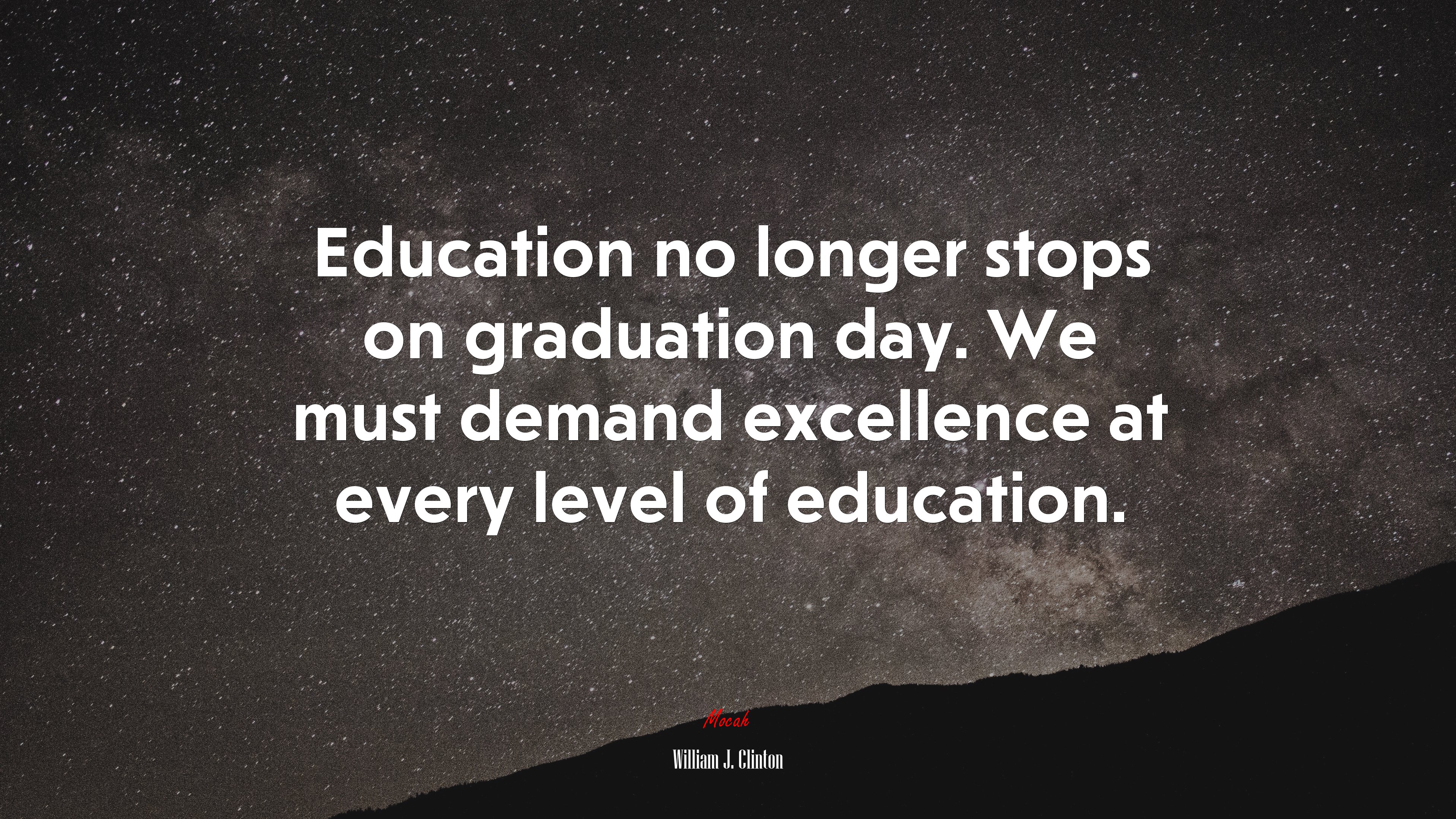 Education no longer stops on graduation day. We must demand excellence at every level of education. | William J. Clinton quote HD Wallpaper