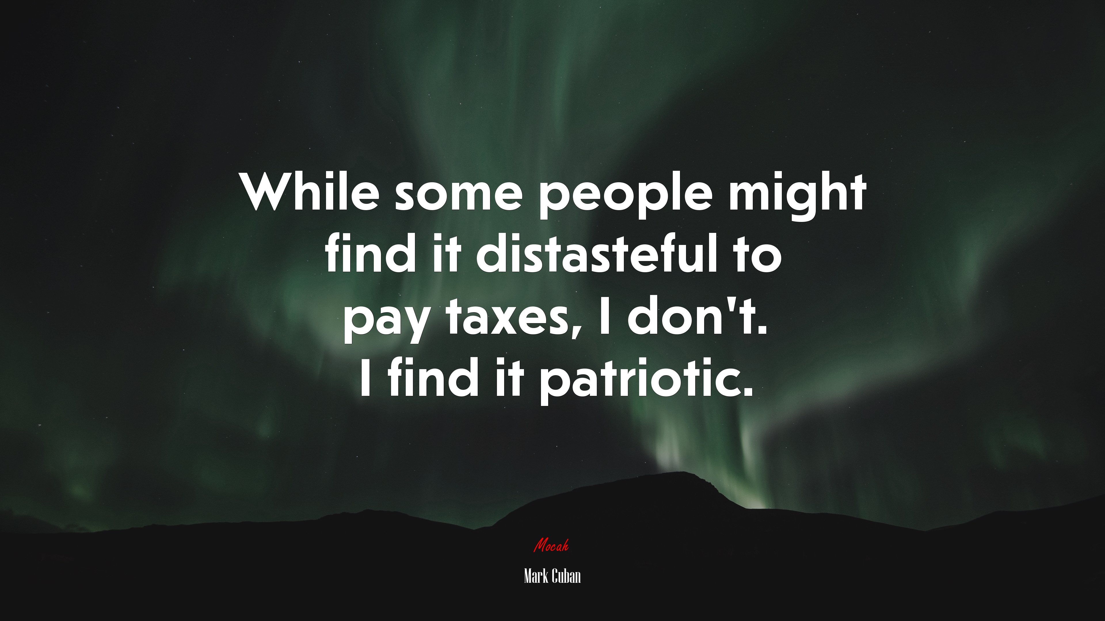While some people might find it distasteful to pay taxes, I don’t. I find it patriotic. | Mark Cuban quote HD Wallpaper