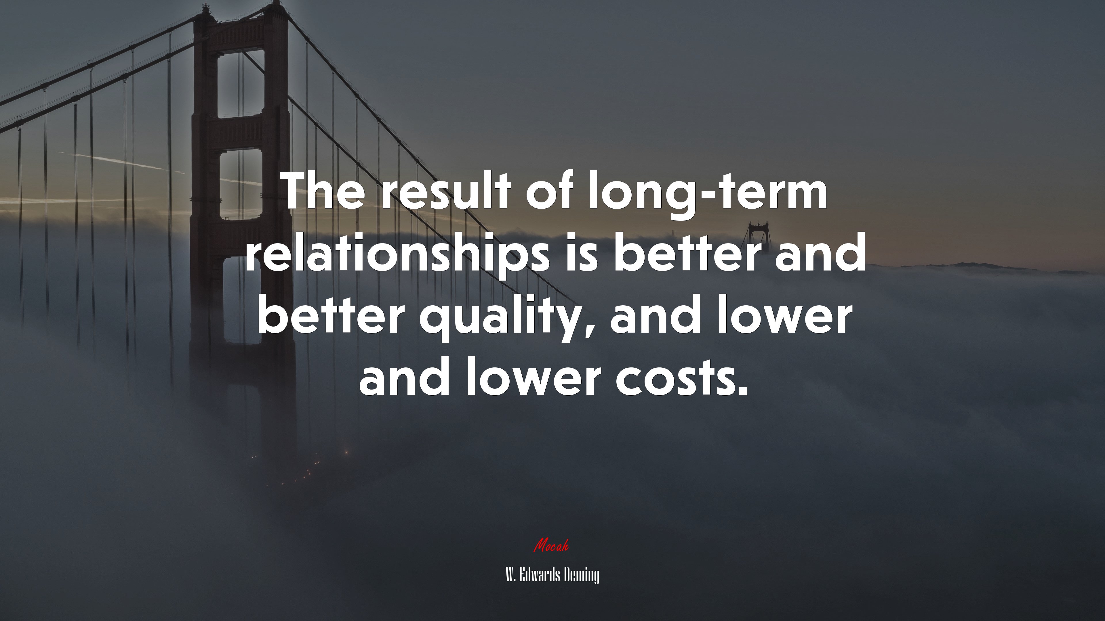 The result of long-term relationships is better and better quality, and lower and lower costs. | W. Edwards Deming quote HD Wallpaper