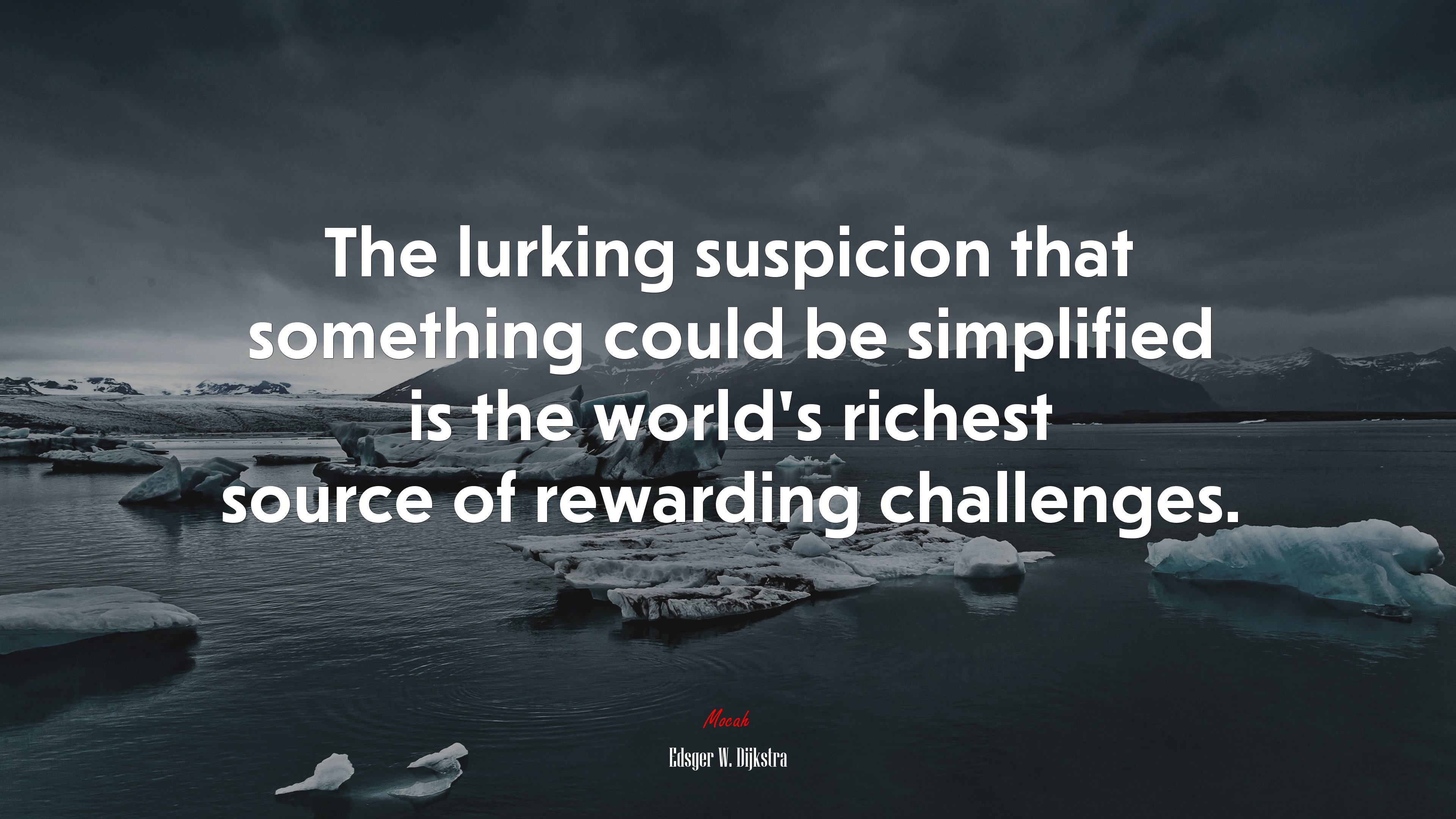 The lurking suspicion that something could be simplified is the world’s richest source of rewarding challenges. | Edsger W. Dijkstra quote HD Wallpaper