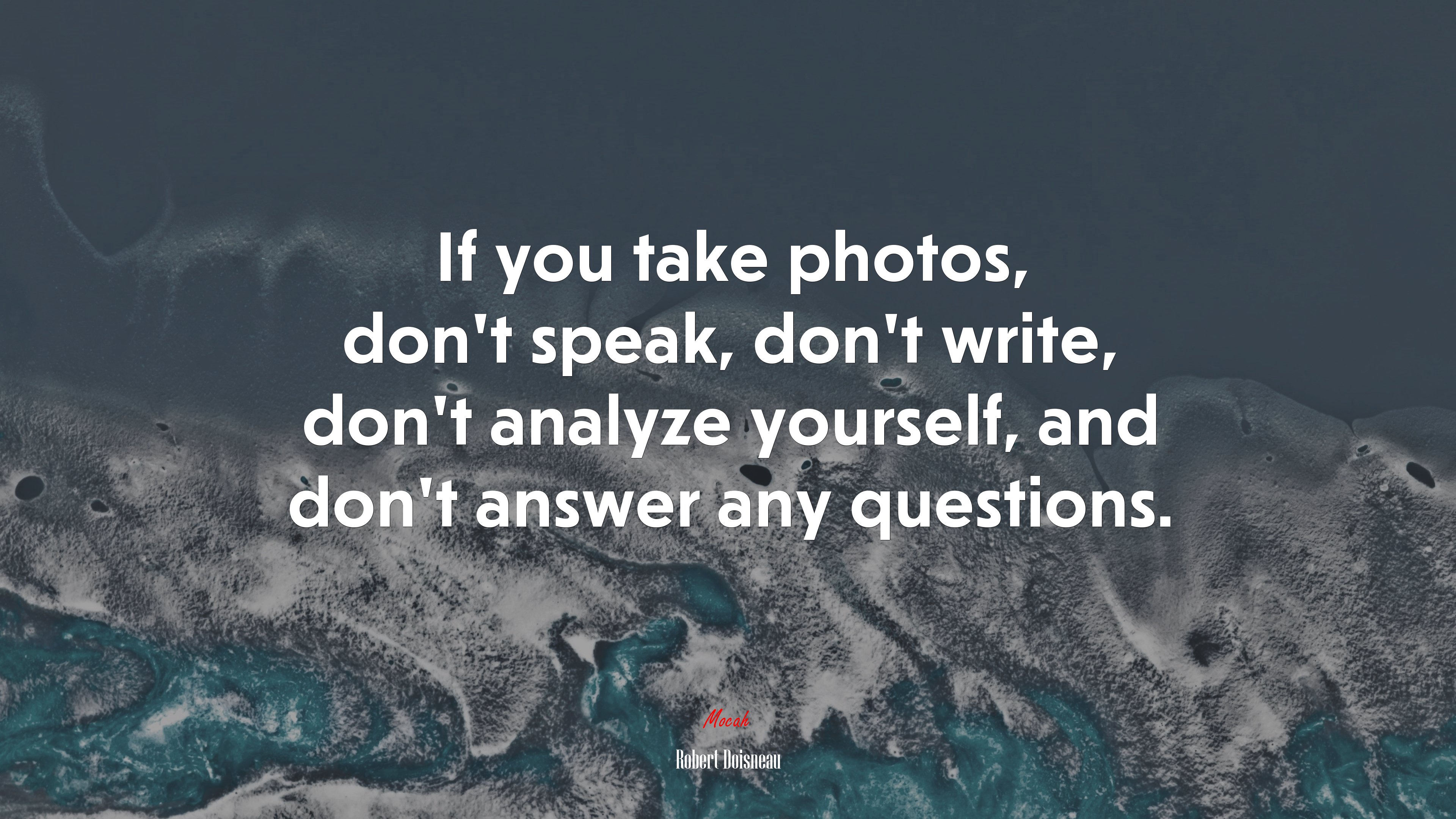 If you take photos, don’t speak, don’t write, don’t analyze yourself, and don’t answer any questions. | Robert Doisneau quote HD Wallpaper