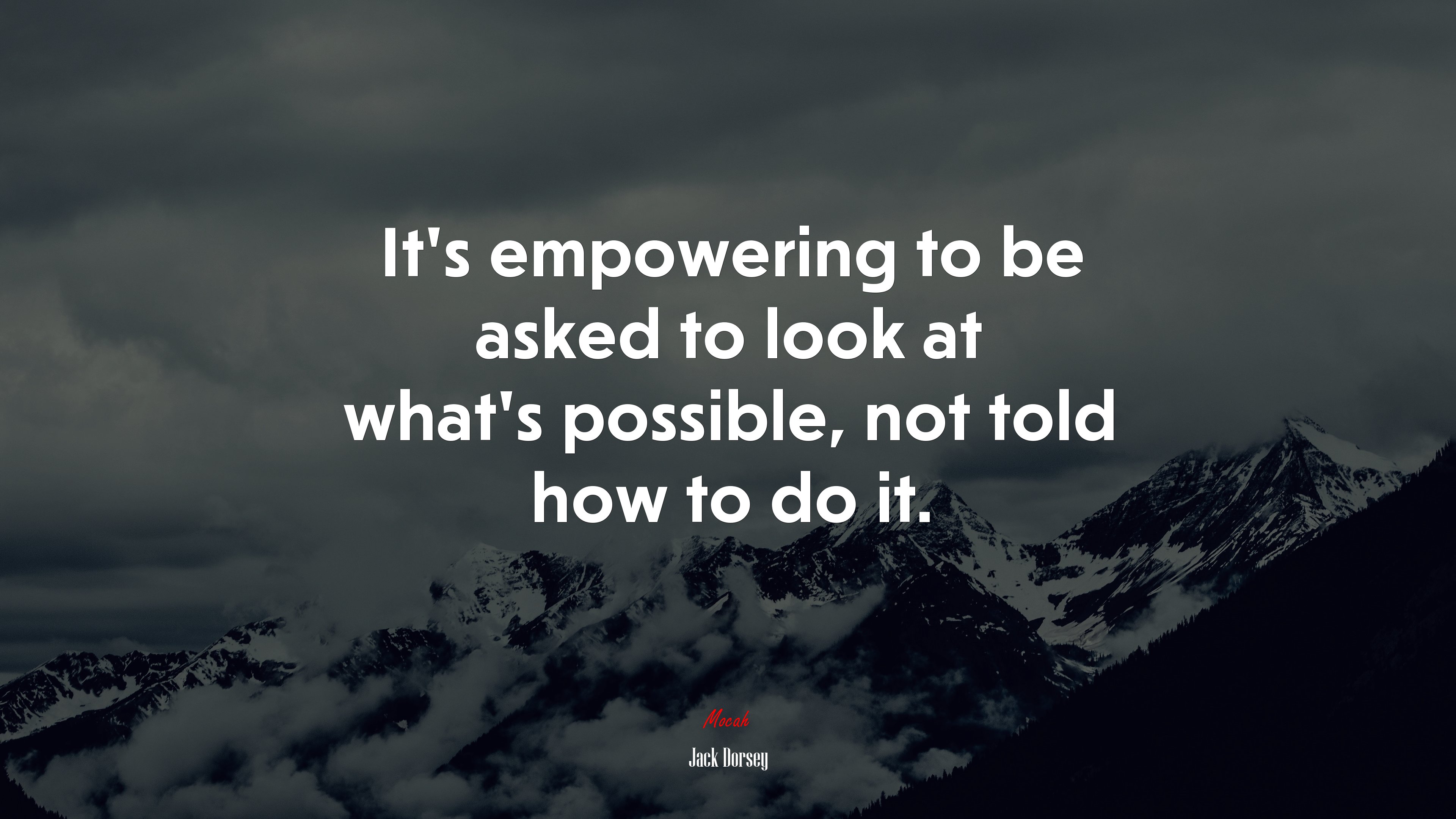 It’s empowering to be asked to look at what’s possible, not told how to do it. | Jack Dorsey quote HD Wallpaper