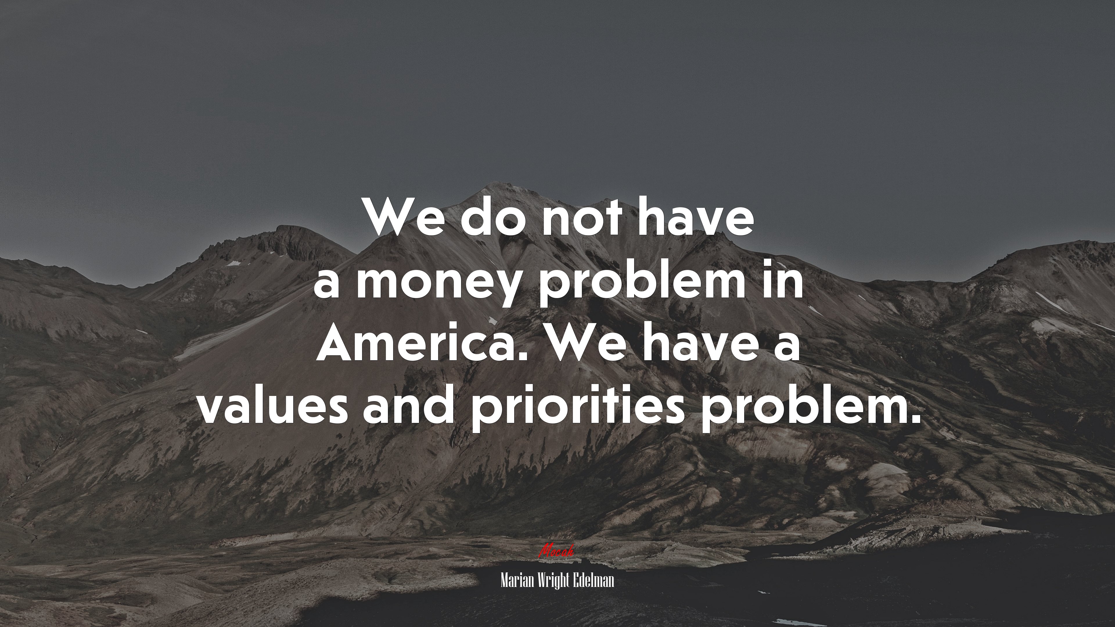 We do not have a money problem in America. We have a values and priorities problem. | Marian Wright Edelman quote HD Wallpaper