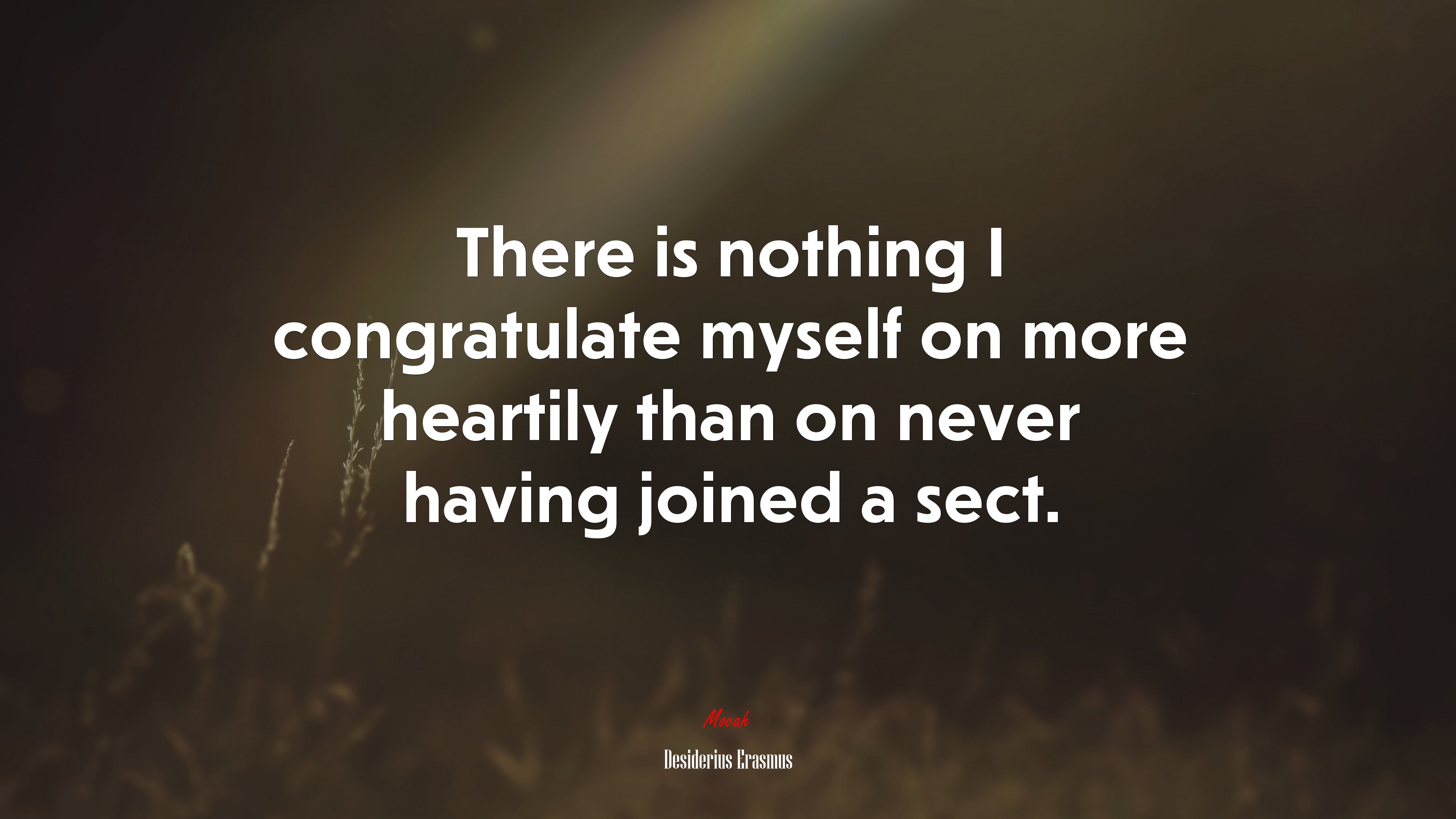 There is nothing I congratulate myself on more heartily than on never having joined a sect. | Desiderius Erasmus quote HD Wallpaper