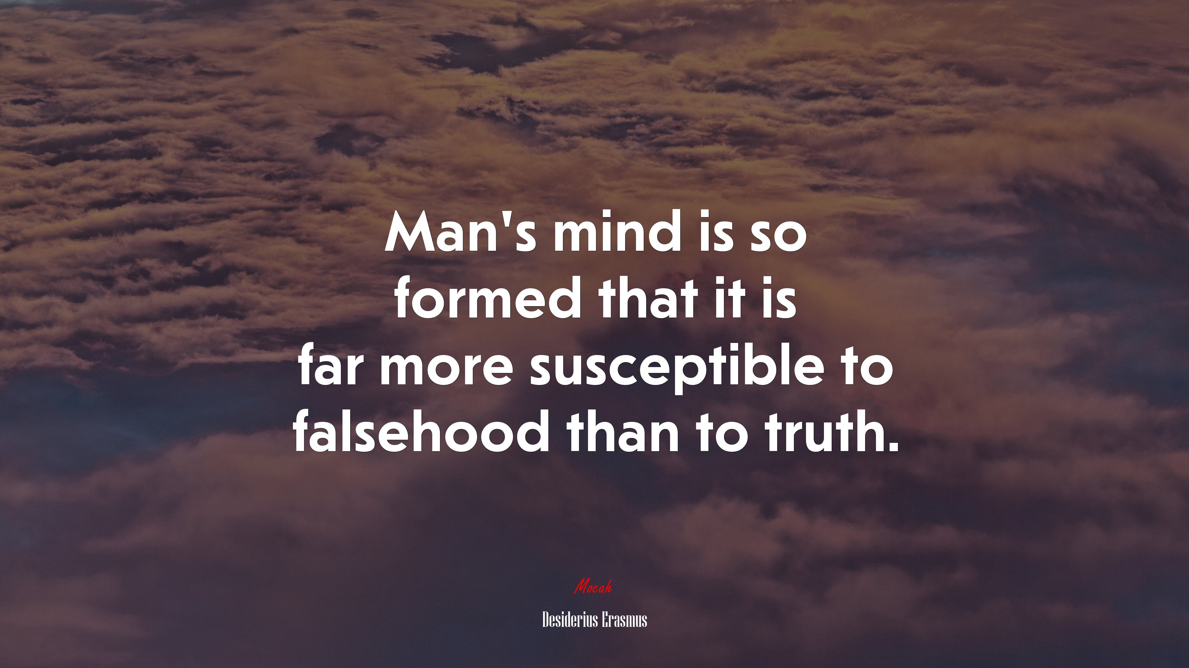 Man’s mind is so formed that it is far more susceptible to falsehood than to truth. | Desiderius Erasmus quote HD Wallpaper