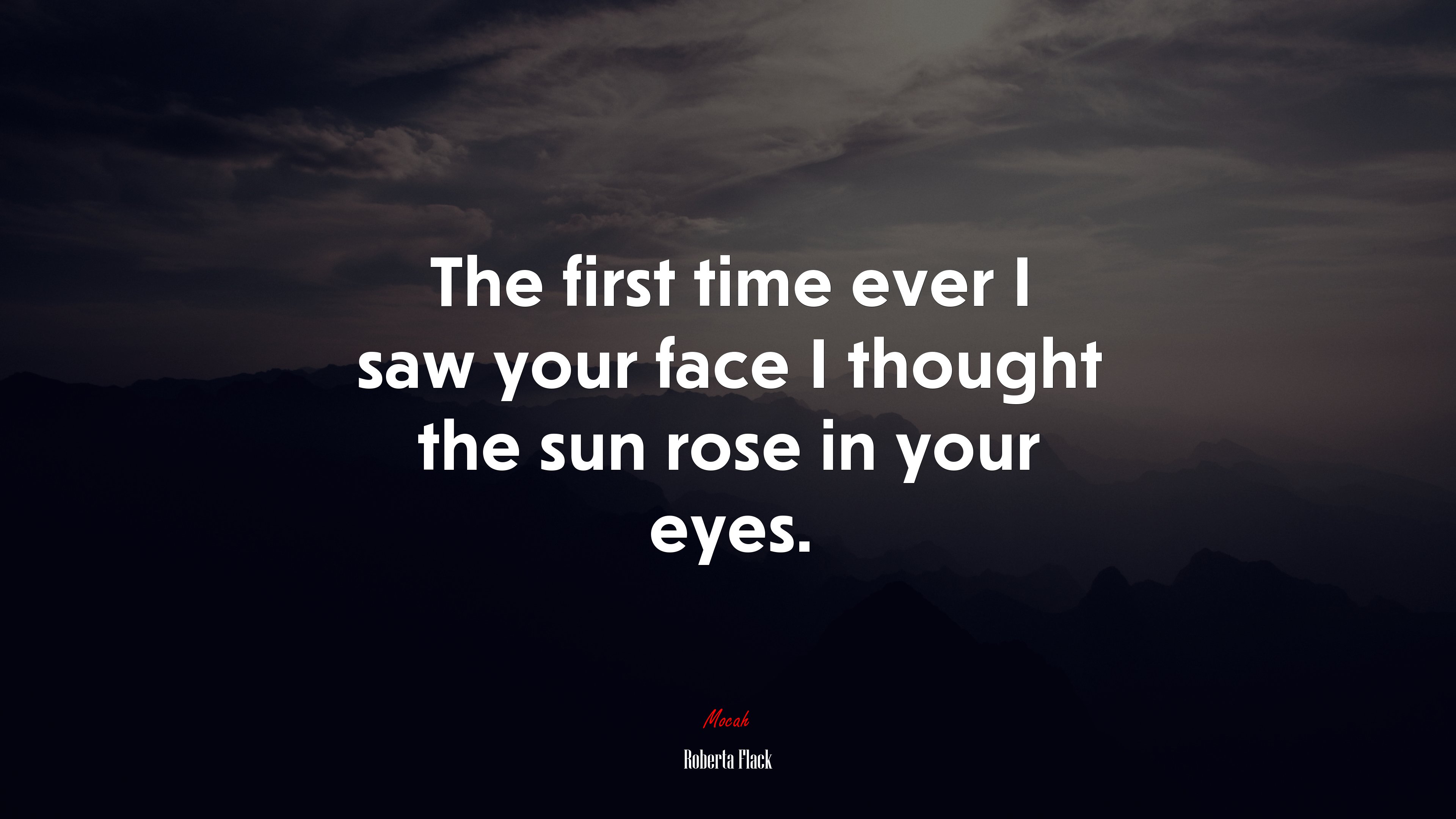 The first time ever I saw your face I thought the sun rose in your eyes. | Roberta Flack quote HD Wallpaper