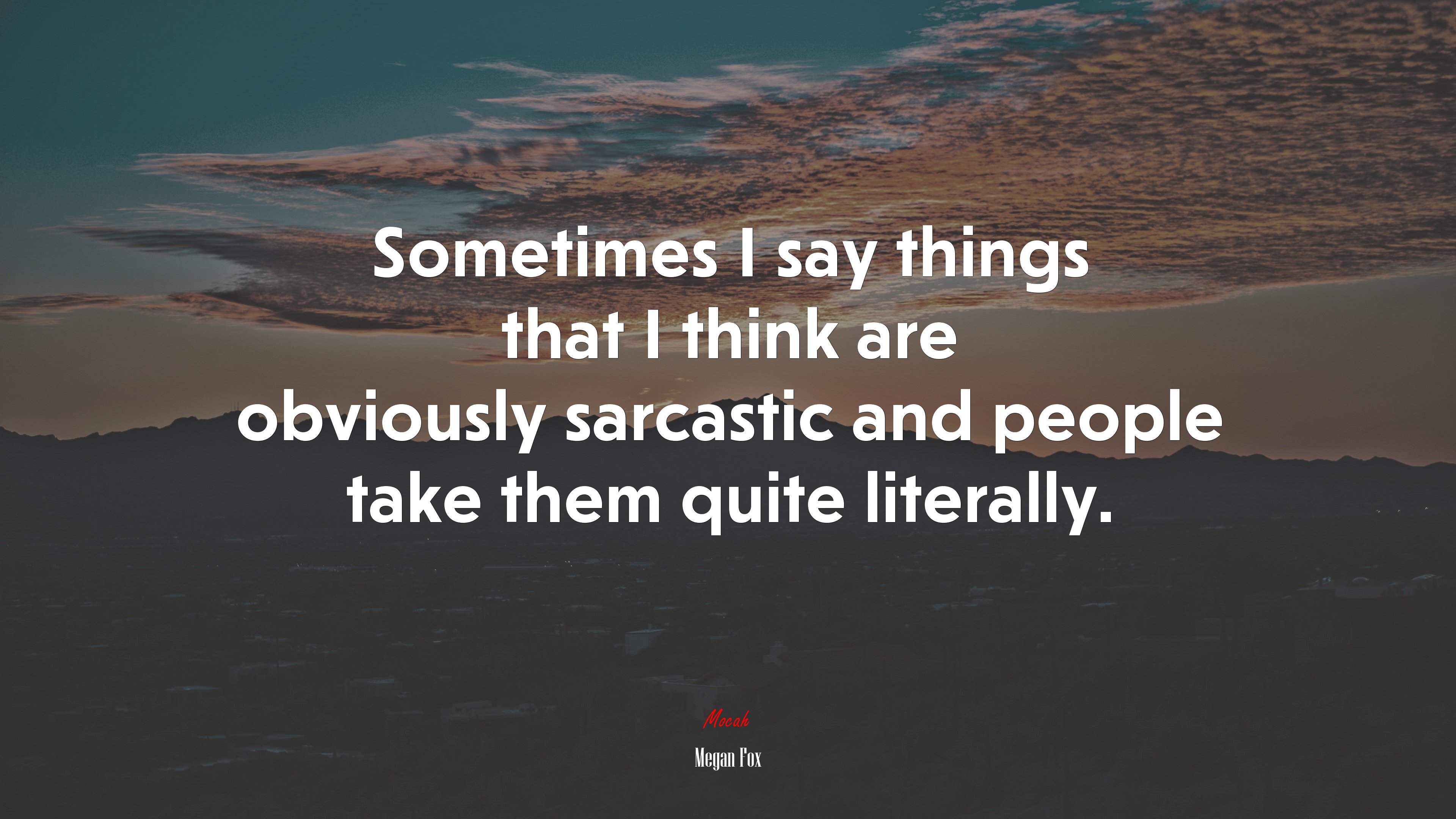 Sometimes I say things that I think are obviously sarcastic and people take them quite literally. | Megan Fox quote HD Wallpaper