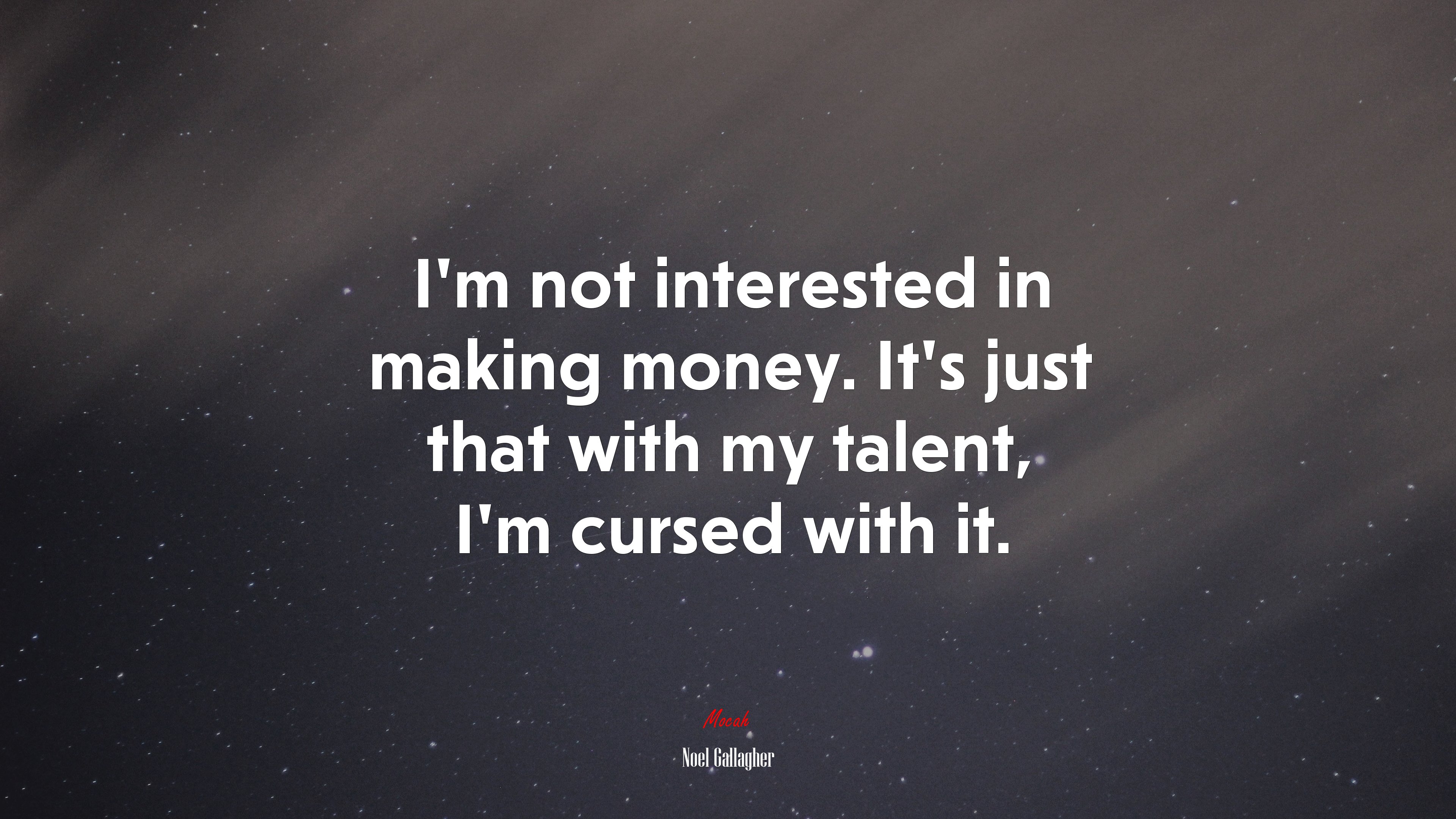 I’m not interested in making money. It’s just that with my talent, I’m cursed with it. | Noel Gallagher quote HD Wallpaper