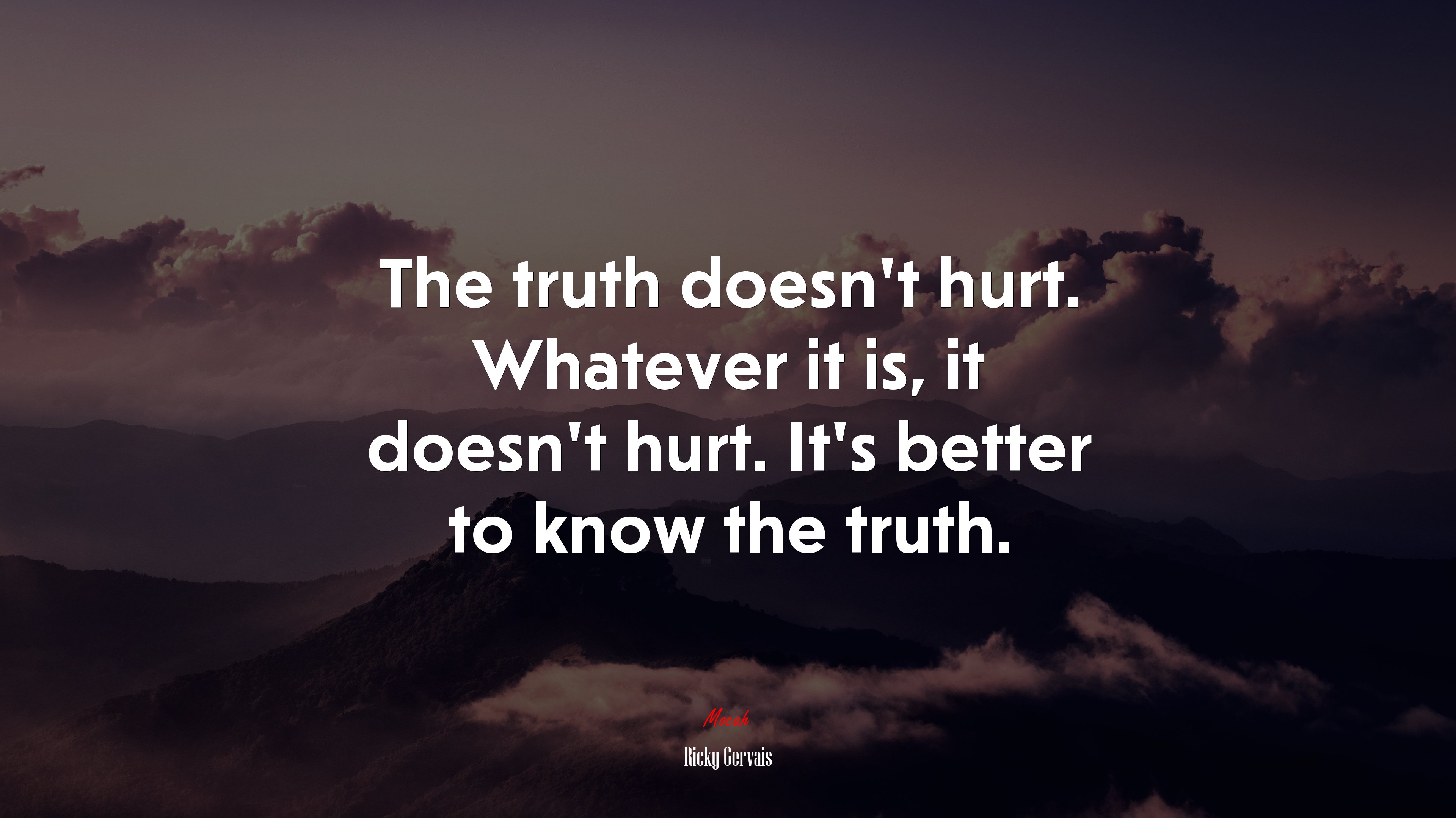 The truth doesn’t hurt. Whatever it is, it doesn’t hurt. It’s better to know the truth. | Ricky Gervais quote HD Wallpaper