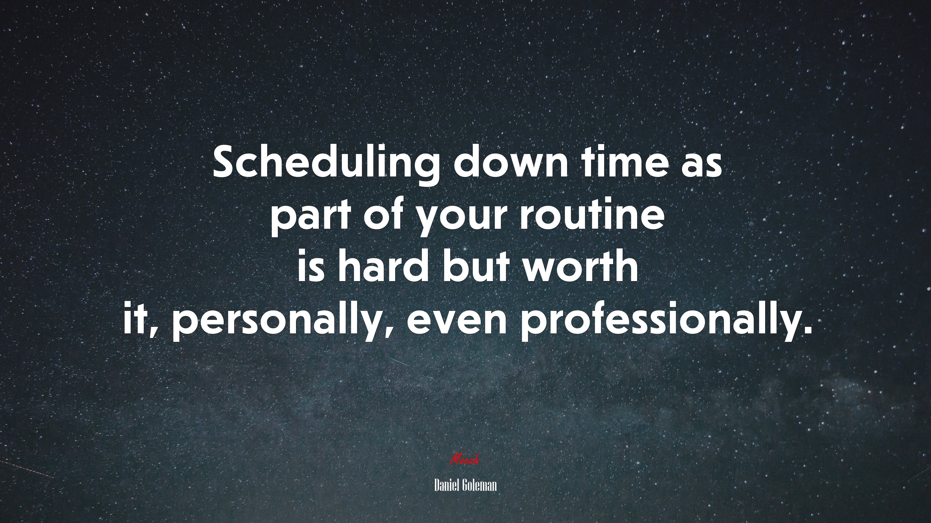 Scheduling down time as part of your routine is hard but worth it, personally, even professionally. | Daniel Goleman quote HD Wallpaper