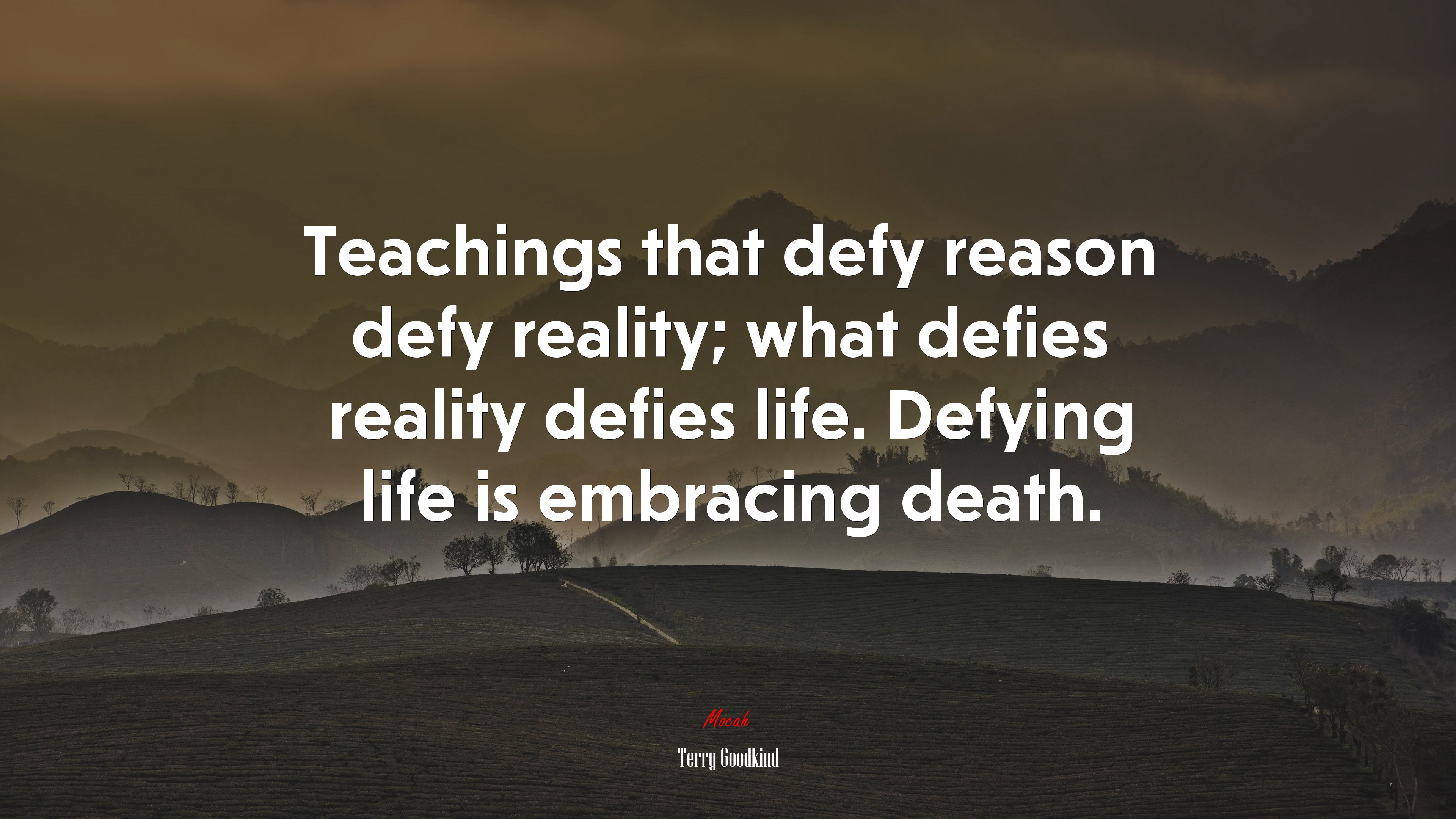 Teachings that defy reason defy reality; what defies reality defies life. Defying life is embracing death. | Terry Goodkind quote HD Wallpaper