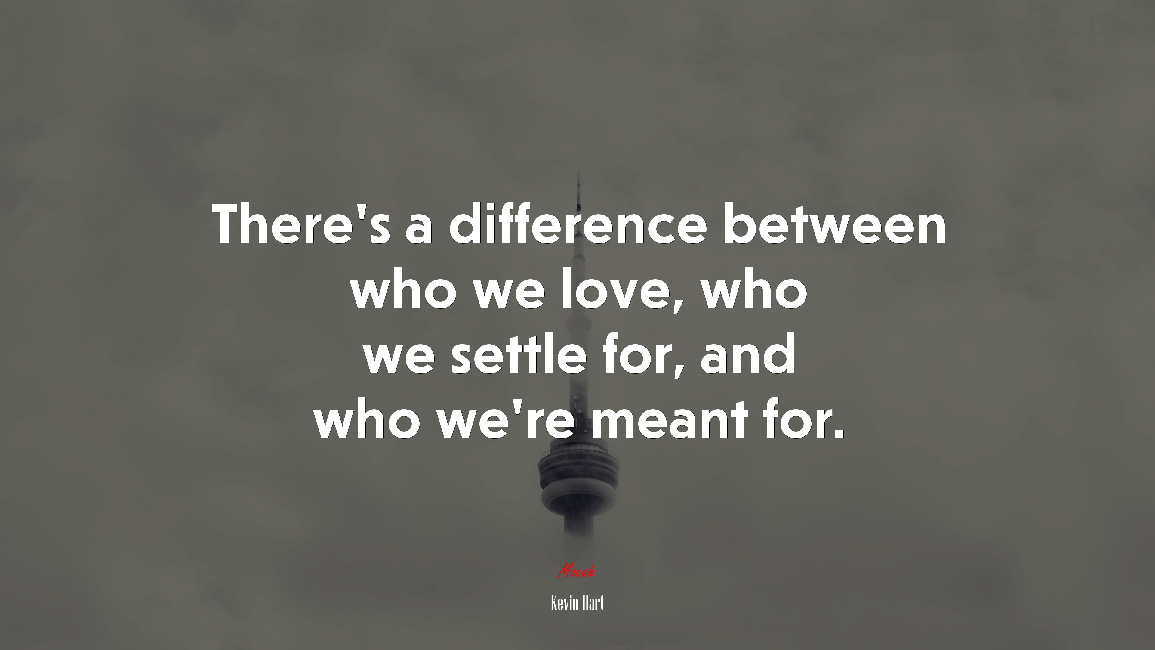 There’s a difference between who we love, who we settle for, and who we’re meant for. | Kevin Hart quote HD Wallpaper