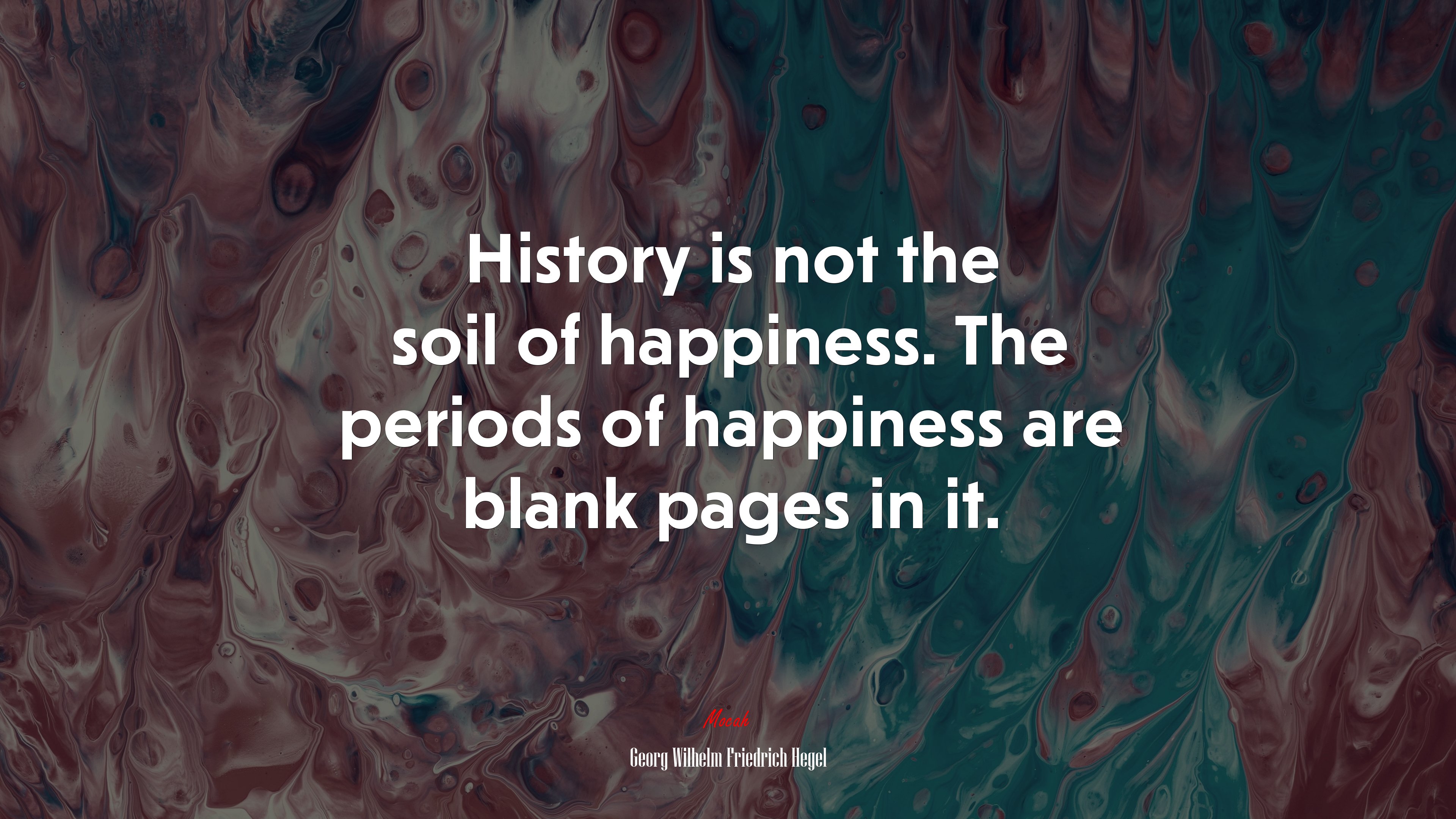 History is not the soil of happiness. The periods of happiness are blank pages in it. | Georg Wilhelm Friedrich Hegel quote HD Wallpaper