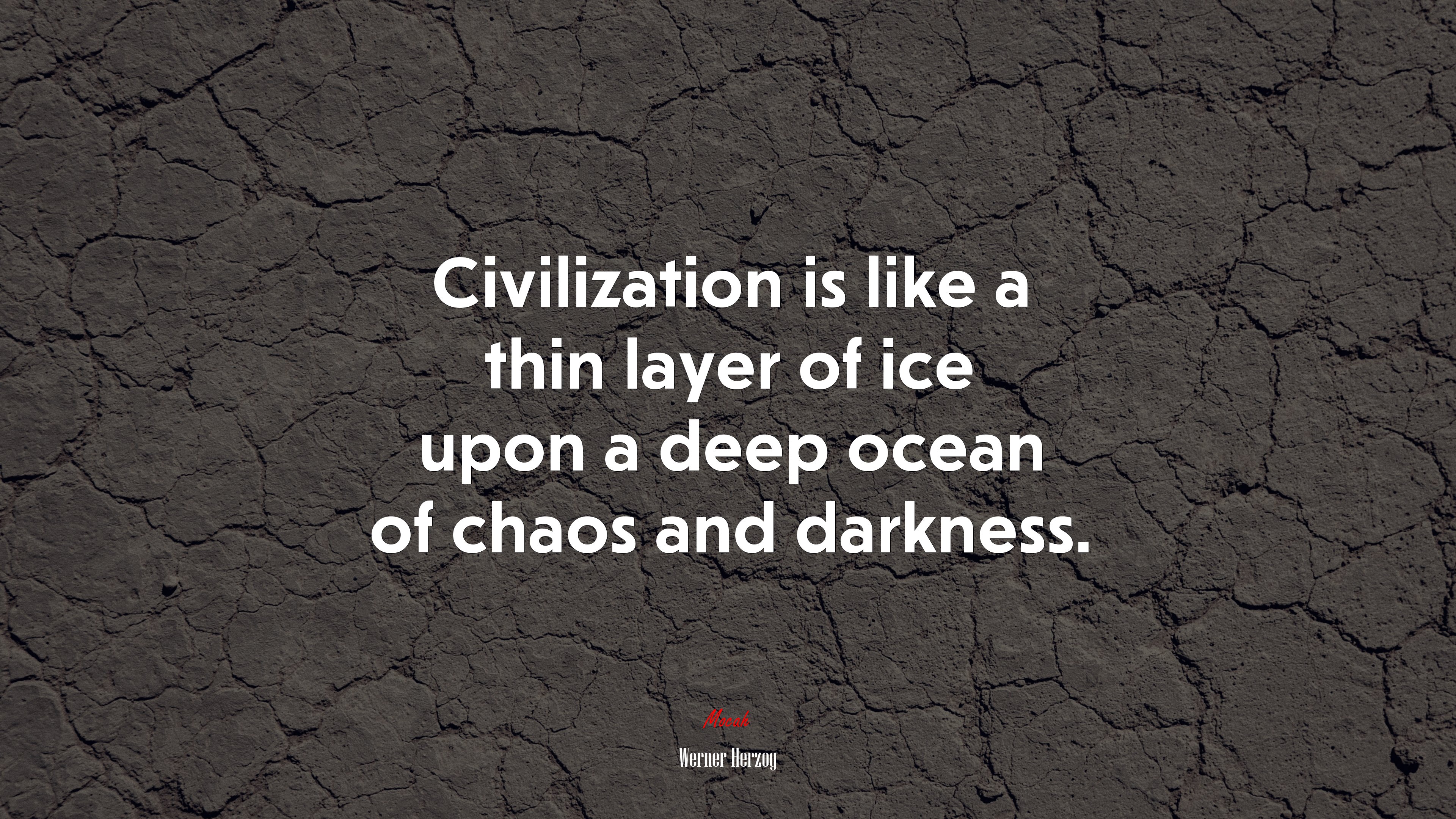 Civilization is like a thin layer of ice upon a deep ocean of chaos and darkness. | Werner Herzog quote HD Wallpaper