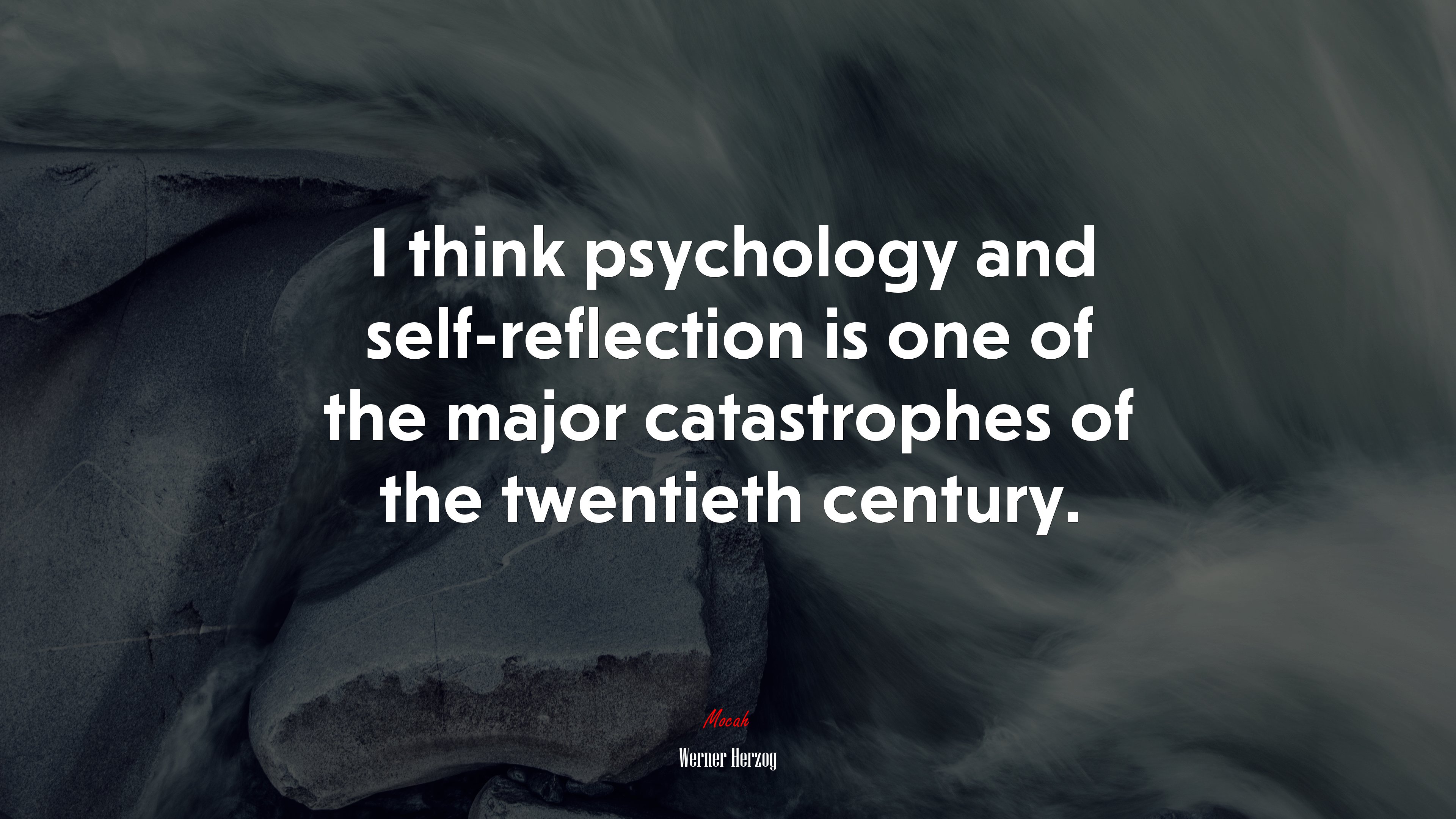 I think psychology and self-reflection is one of the major catastrophes of the twentieth century. | Werner Herzog quote HD Wallpaper