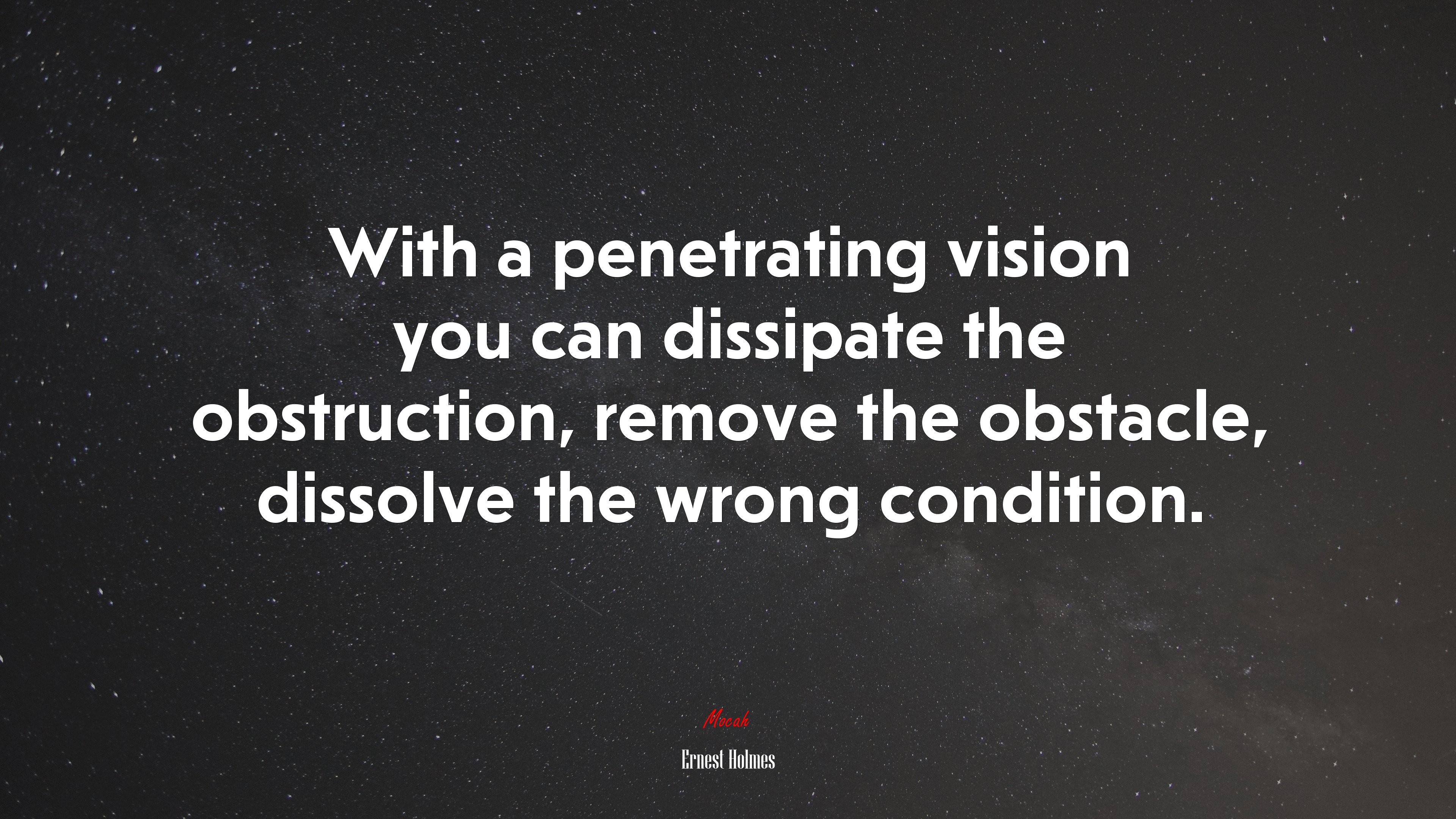 With a penetrating vision you can dissipate the obstruction, remove the obstacle, dissolve the wrong condition. | Ernest Holmes quote HD Wallpaper