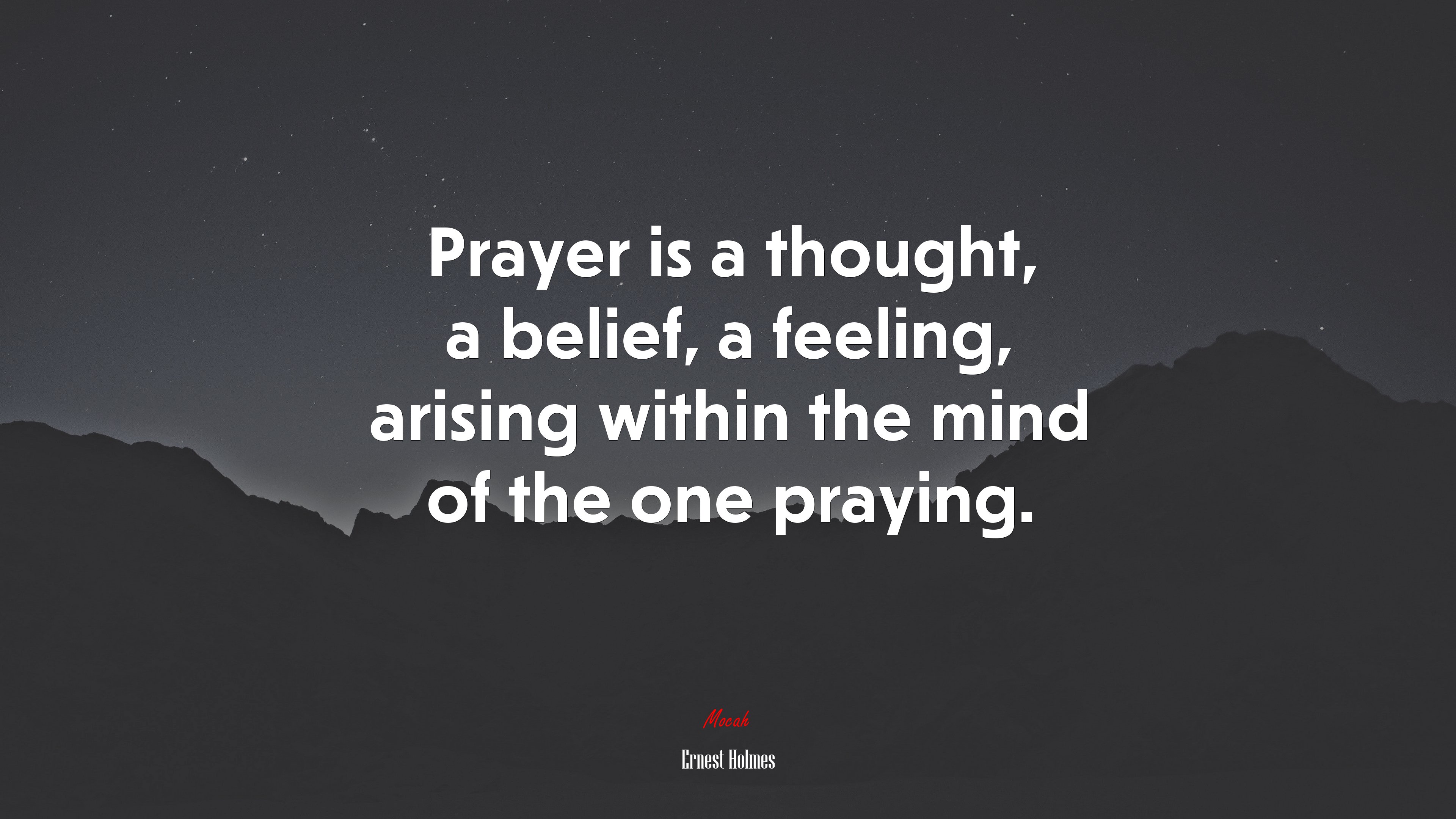 Prayer is a thought, a belief, a feeling, arising within the mind of the one praying. | Ernest Holmes quote HD Wallpaper