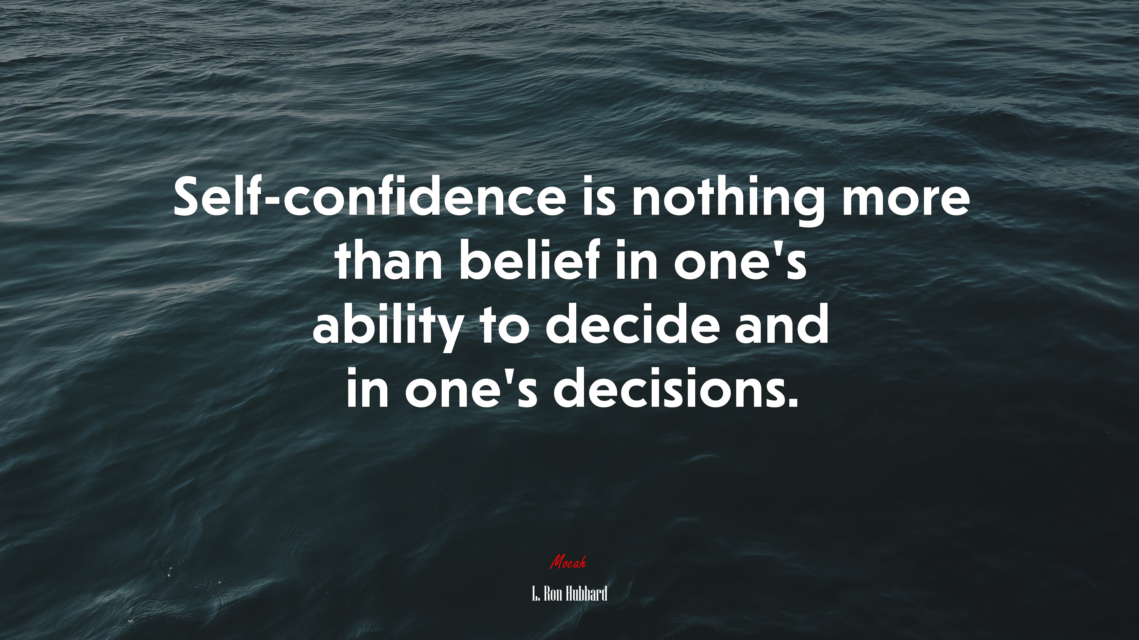 Self-confidence is nothing more than belief in one’s ability to decide and in one’s decisions. | L. Ron Hubbard quote HD Wallpaper