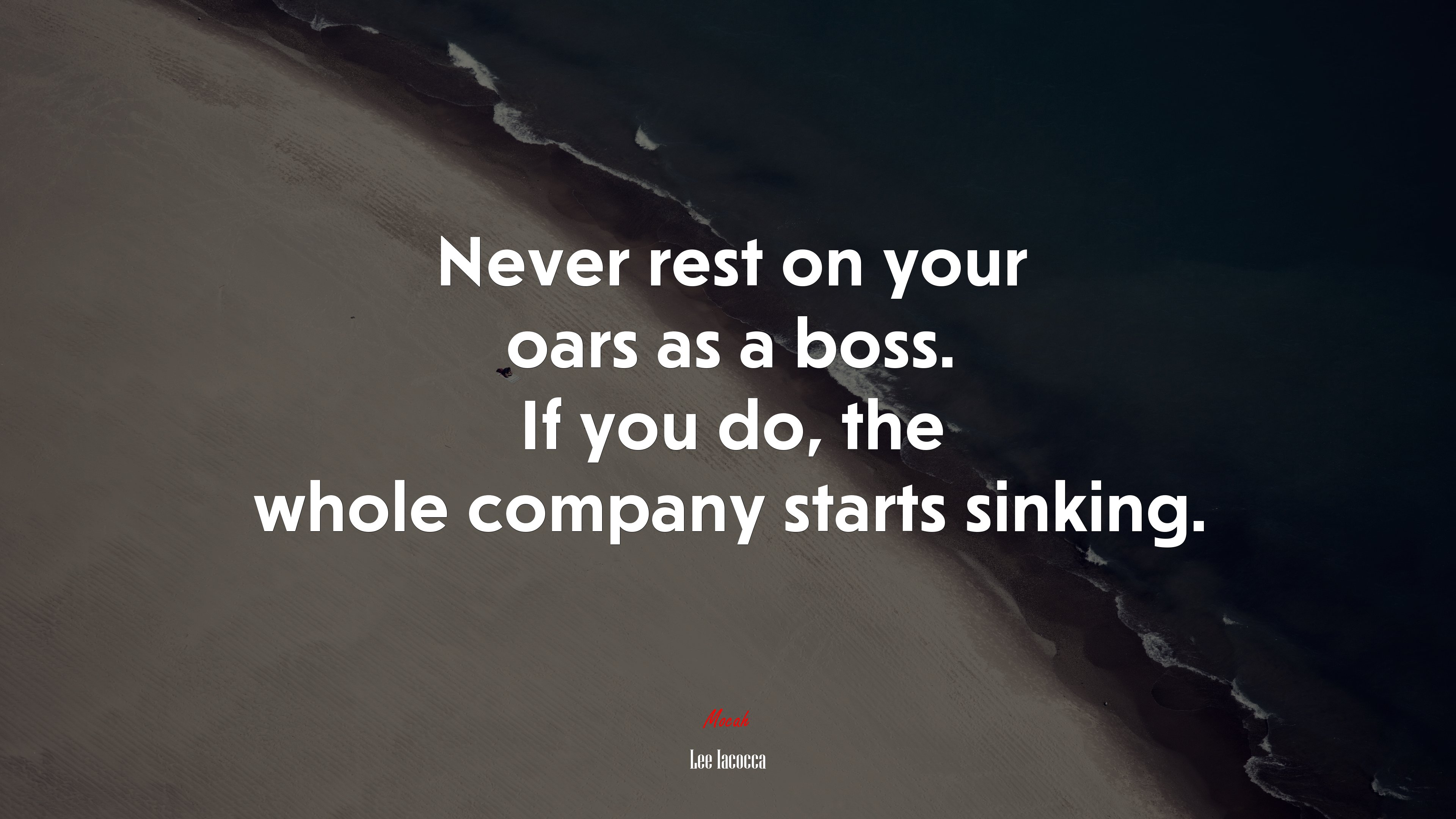 Never rest on your oars as a boss. If you do, the whole company starts sinking. | Lee Iacocca quote HD Wallpaper