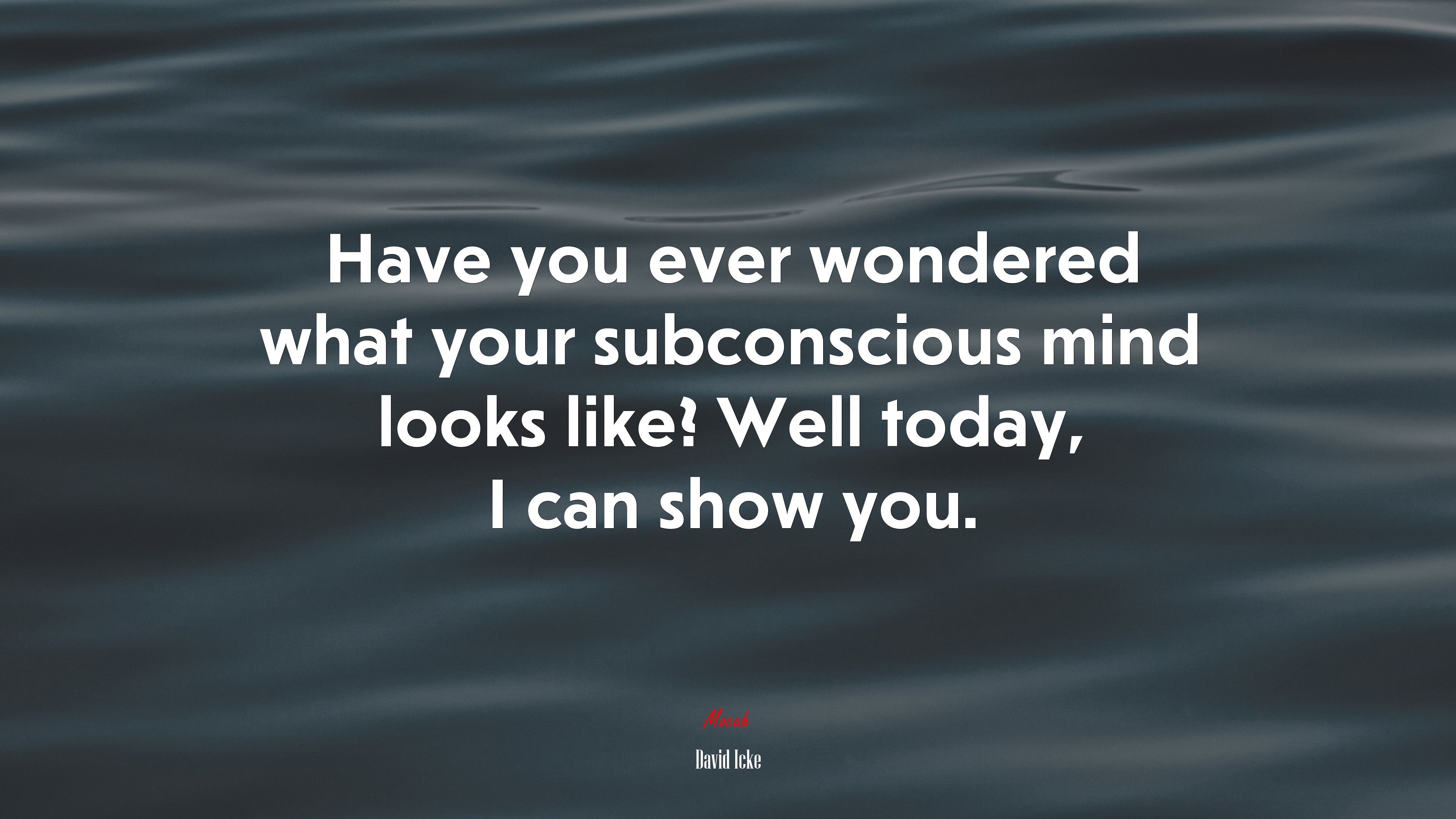 Have you ever wondered what your subconscious mind looks like? Well today, I can show you. | David Icke quote HD Wallpaper