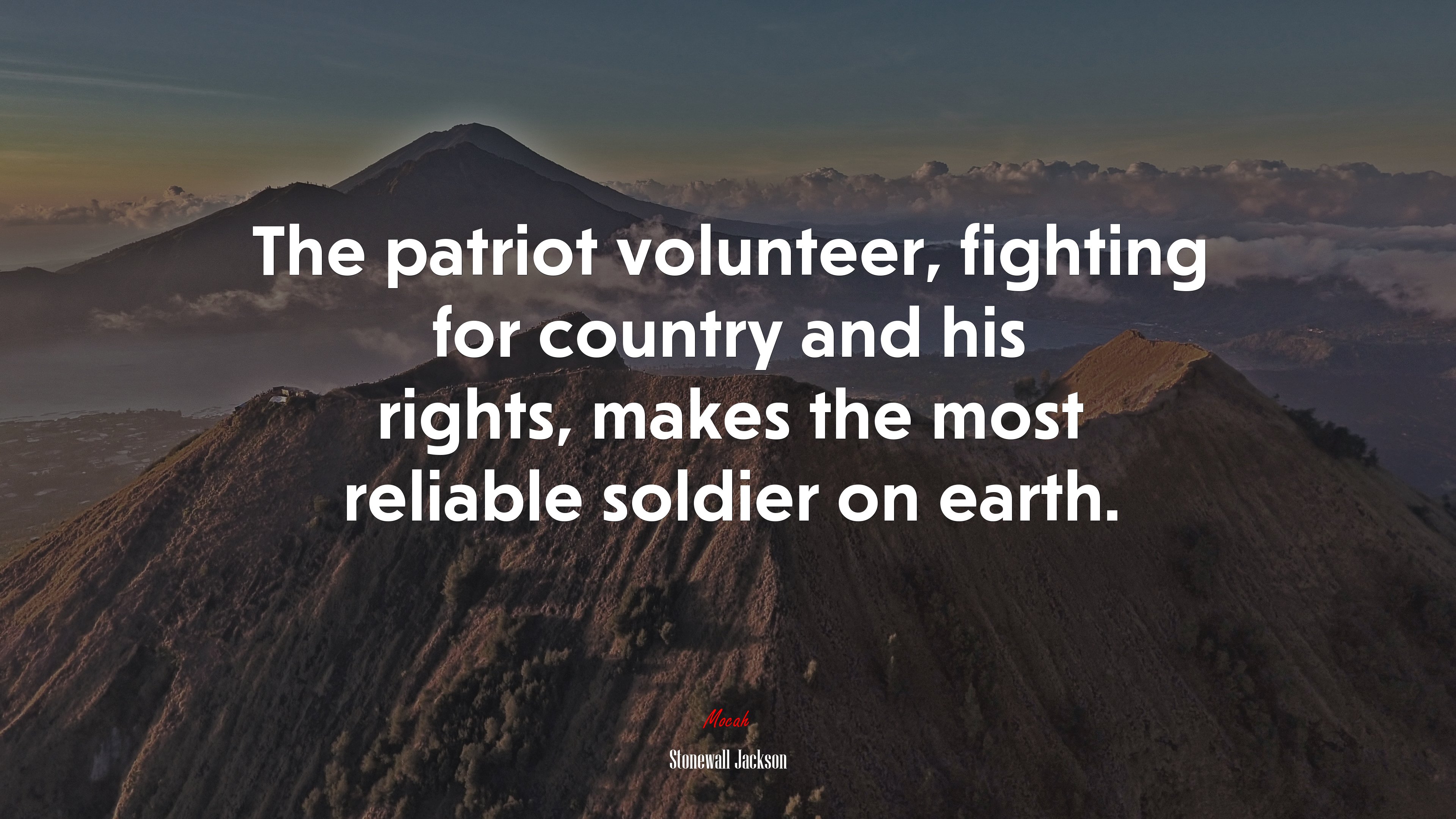 The patriot volunteer, fighting for country and his rights, makes the most reliable soldier on earth. | Stonewall Jackson quote HD Wallpaper