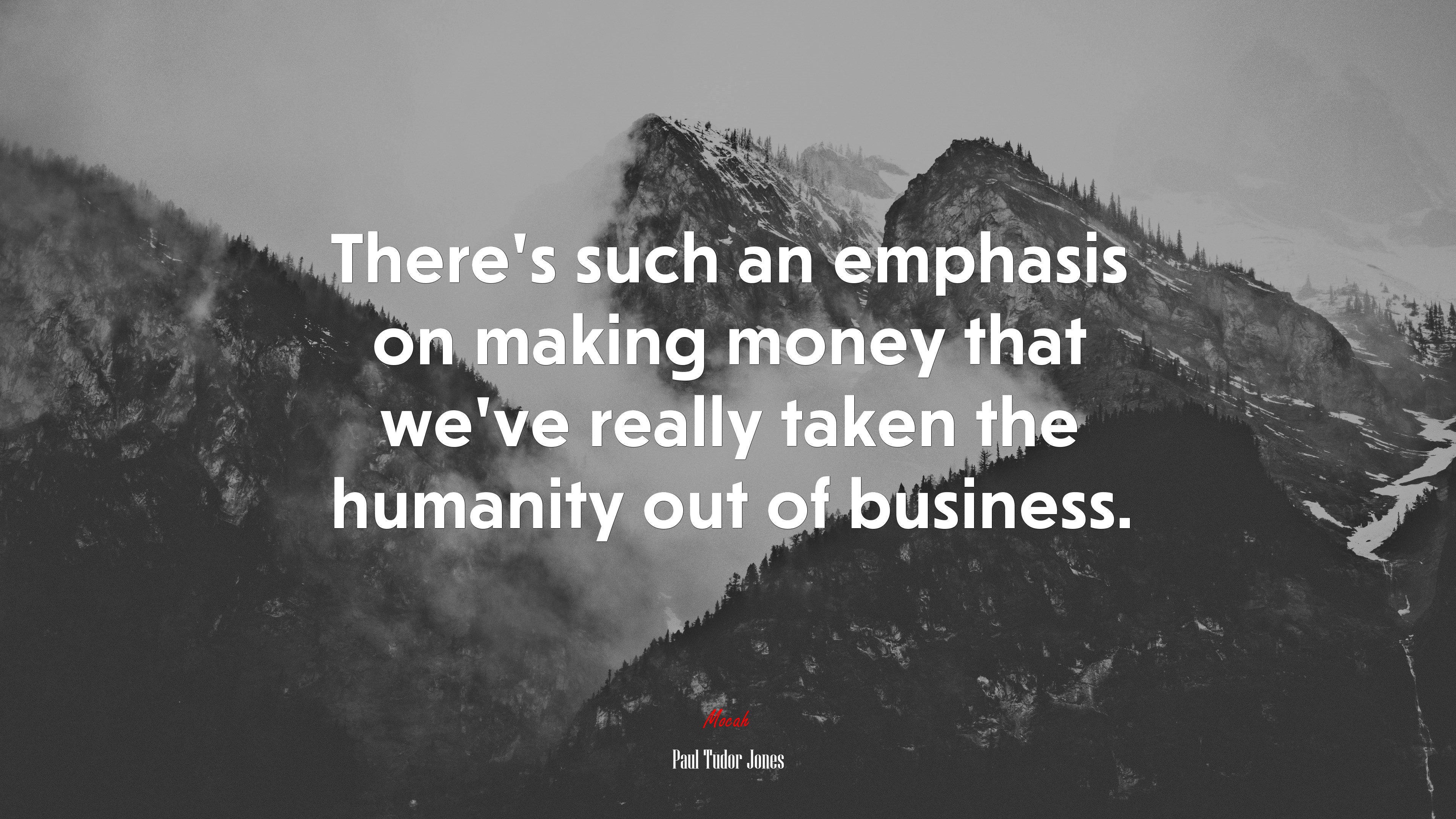 There’s such an emphasis on making money that we’ve really taken the humanity out of business. | Paul Tudor Jones quote HD Wallpaper