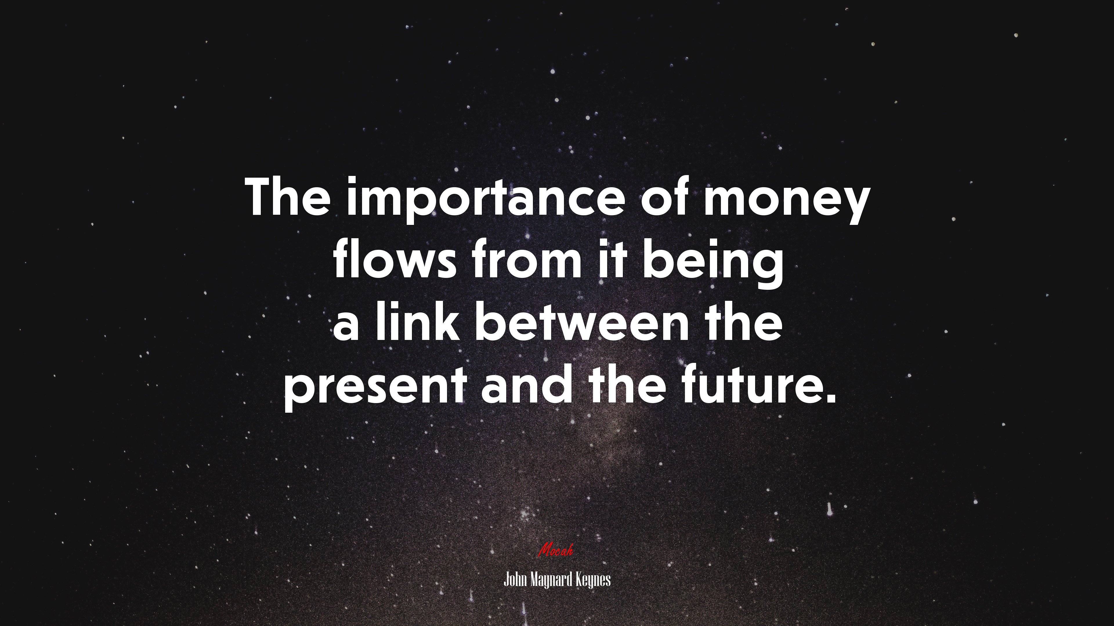 The importance of money flows from it being a link between the present and the future. | John Maynard Keynes quote HD Wallpaper