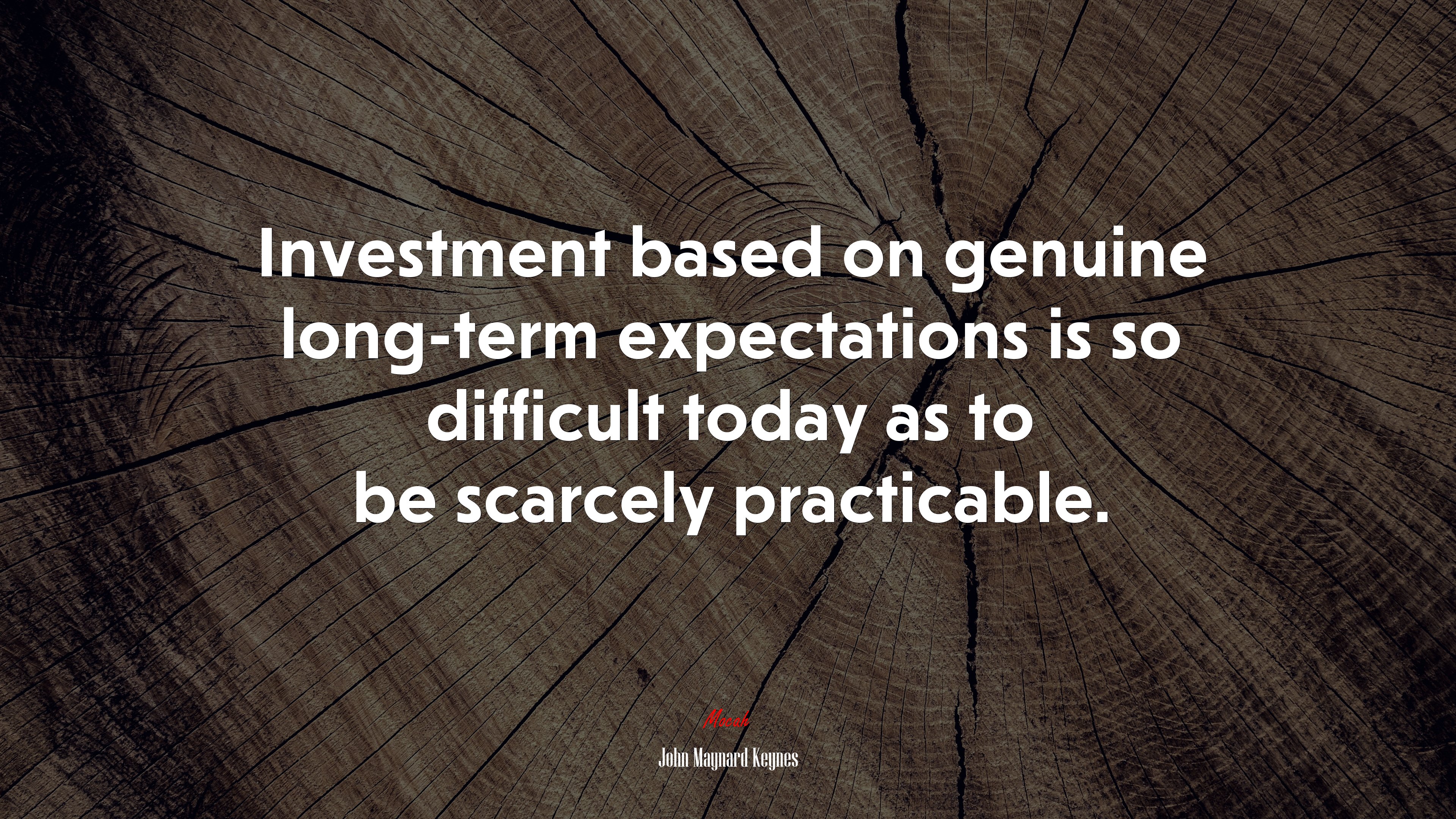 Investment based on genuine long-term expectations is so difficult today as to be scarcely practicable. | John Maynard Keynes quote HD Wallpaper