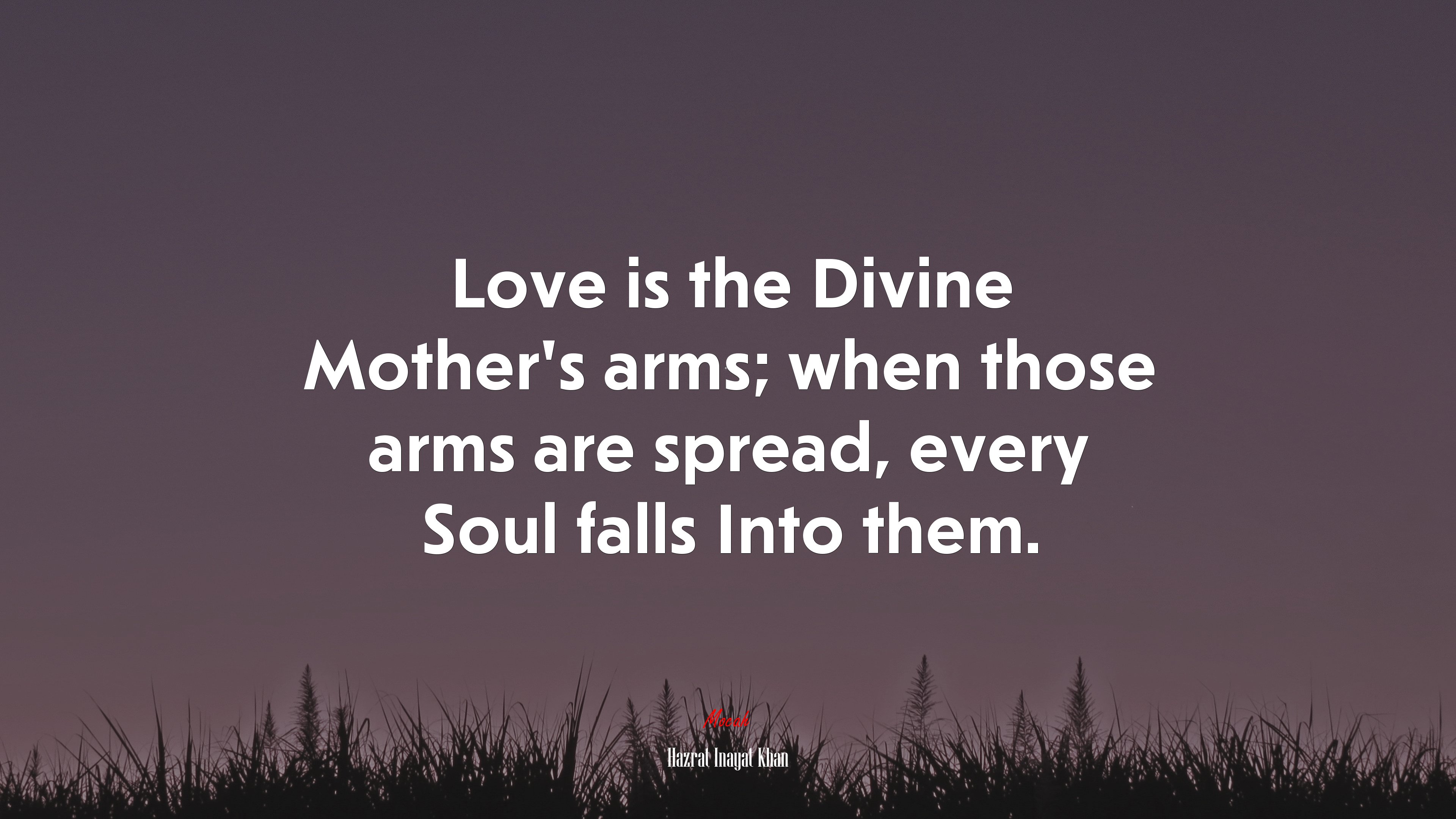 Love is the Divine Mother’s arms; when those arms are spread, every Soul falls Into them. | Hazrat Inayat Khan quote HD Wallpaper