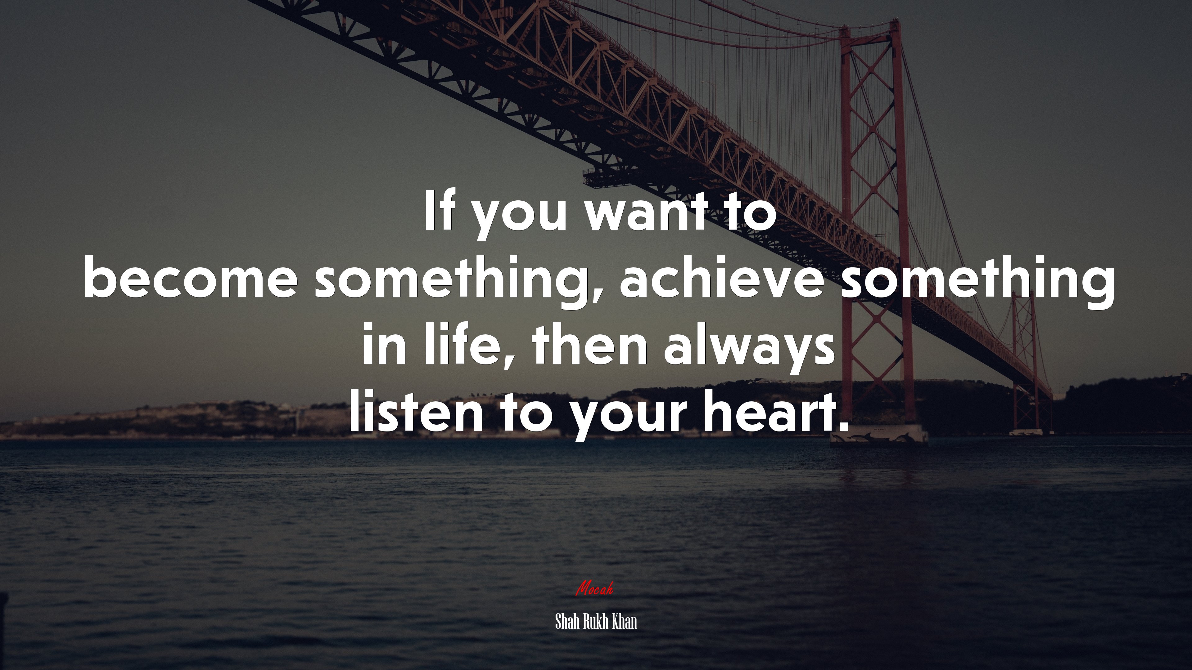 If you want to become something, achieve something in life, then always listen to your heart. | Shah Rukh Khan quote HD Wallpaper