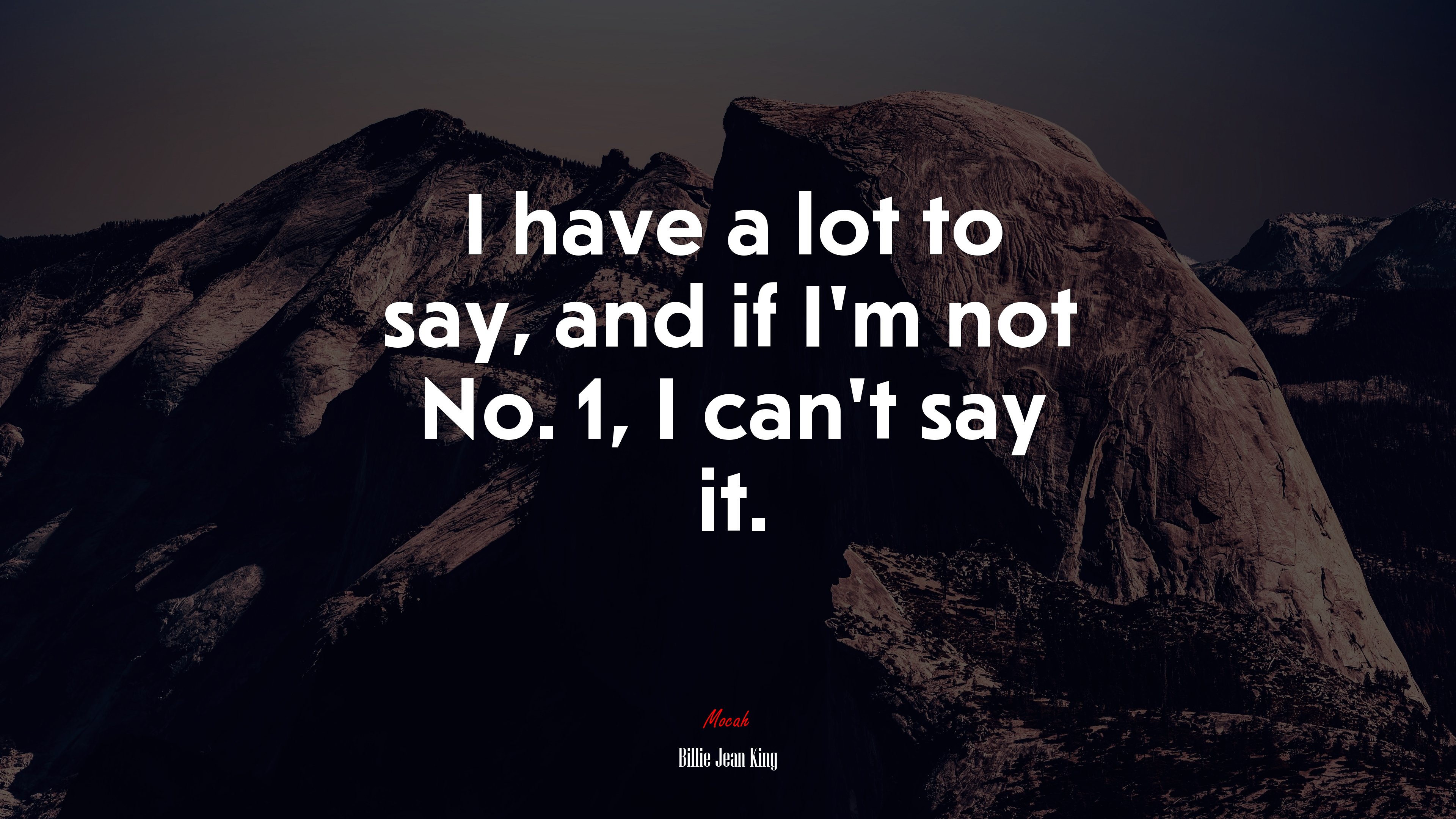 I have a lot to say, and if I’m not No. 1, I can’t say it. | Billie Jean King quote HD Wallpaper