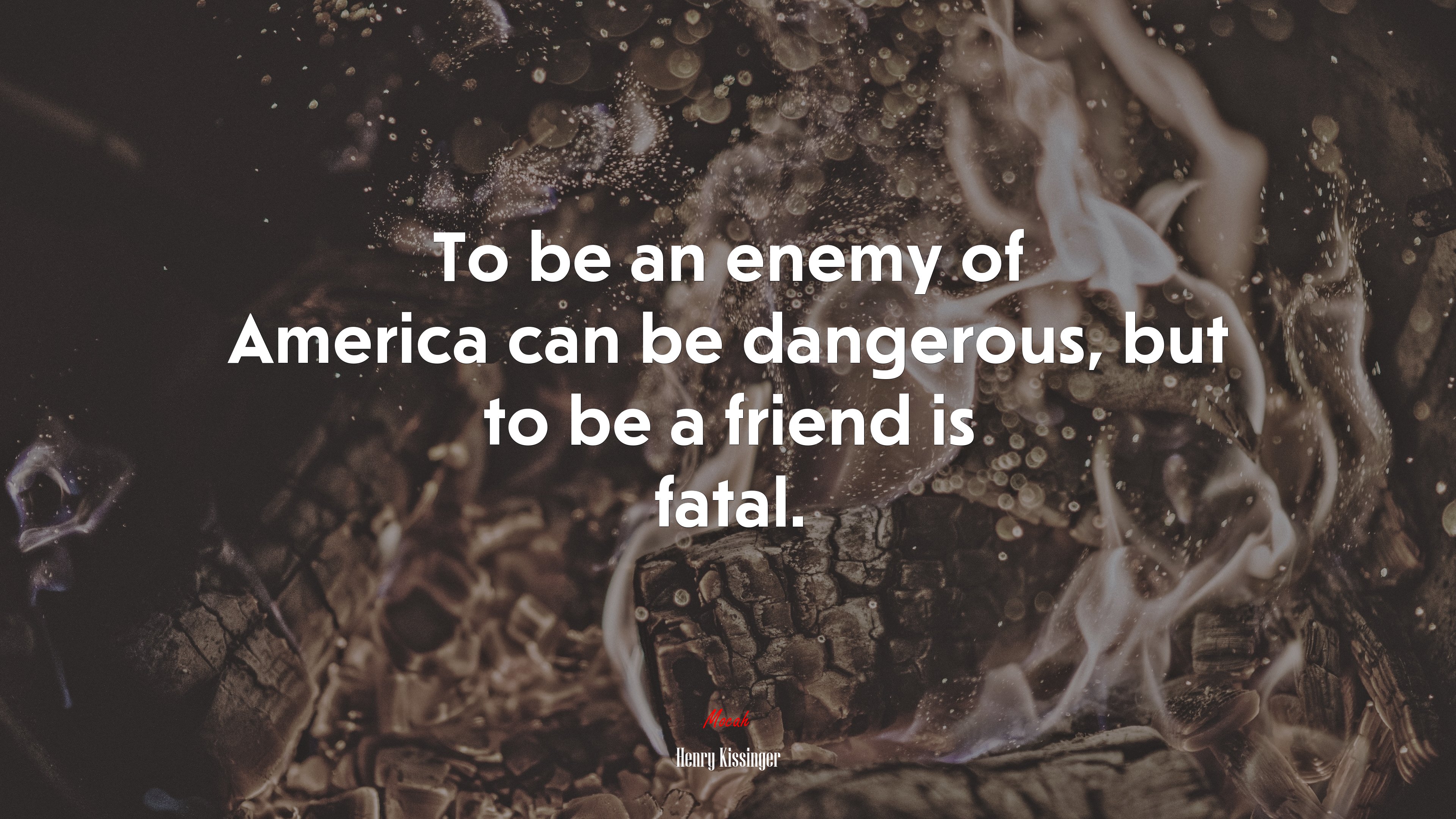 To be an enemy of America can be dangerous, but to be a friend is fatal. | Henry Kissinger quote HD Wallpaper