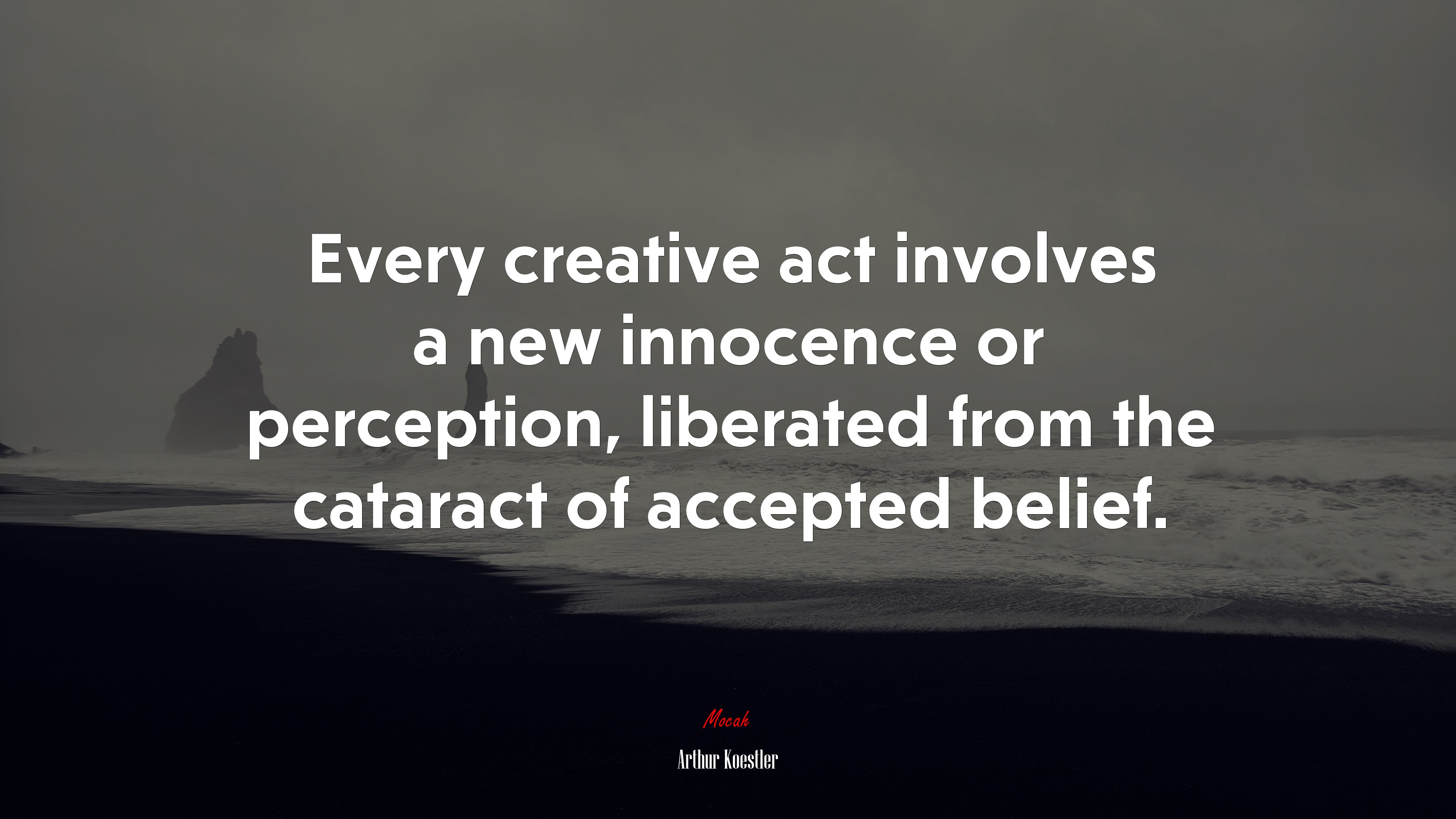 Every creative act involves a new innocence or perception, liberated from the cataract of accepted belief. | Arthur Koestler quote HD Wallpaper