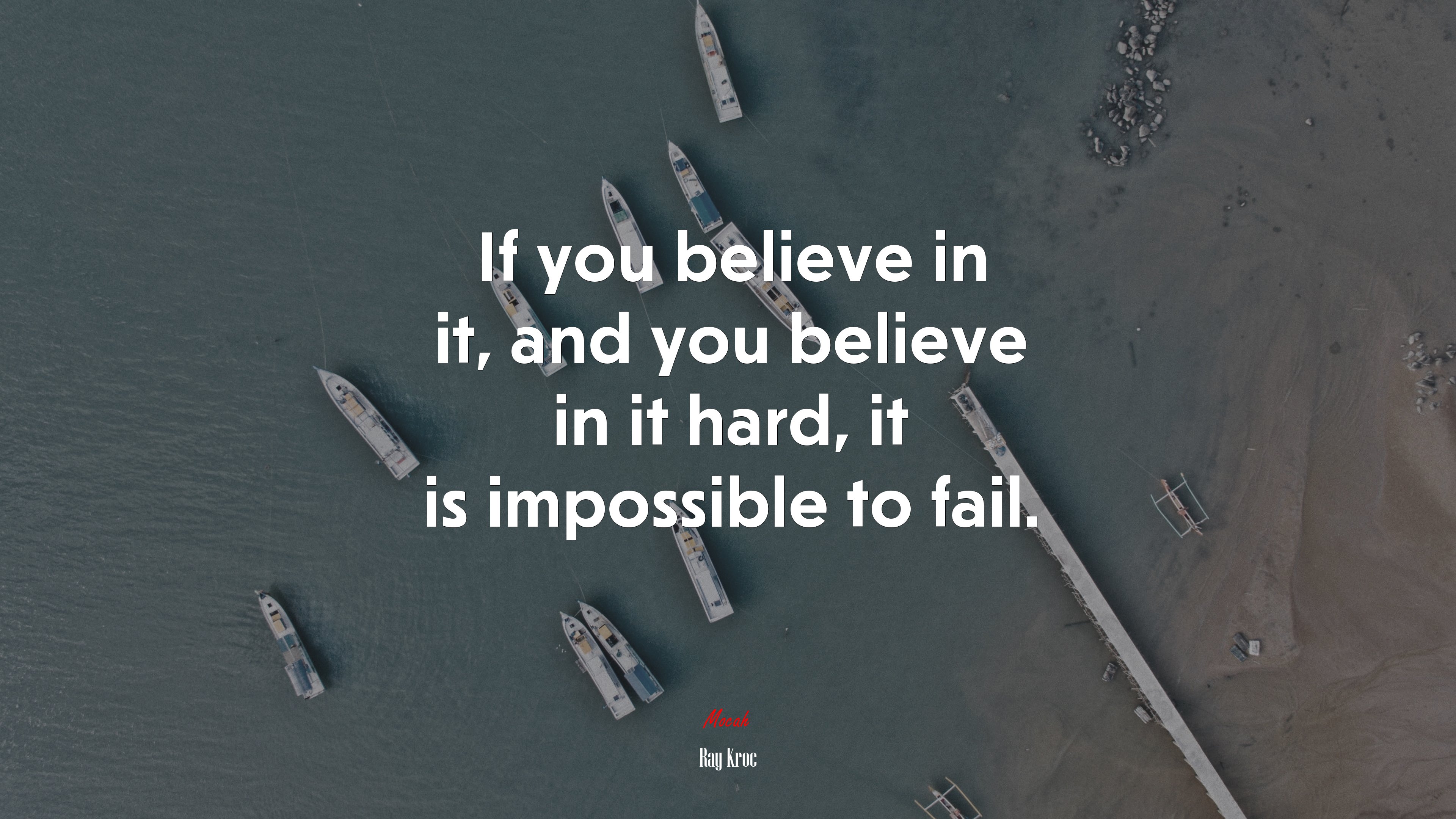 If you believe in it, and you believe in it hard, it is impossible to fail. | Ray Kroc quote HD Wallpaper