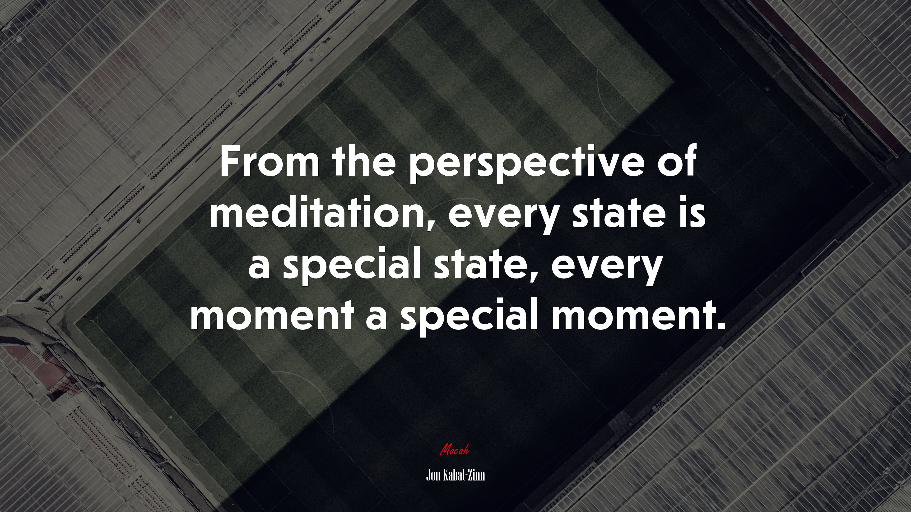 From the perspective of meditation, every state is a special state, every moment a special moment. | Jon Kabat-Zinn quote HD Wallpaper