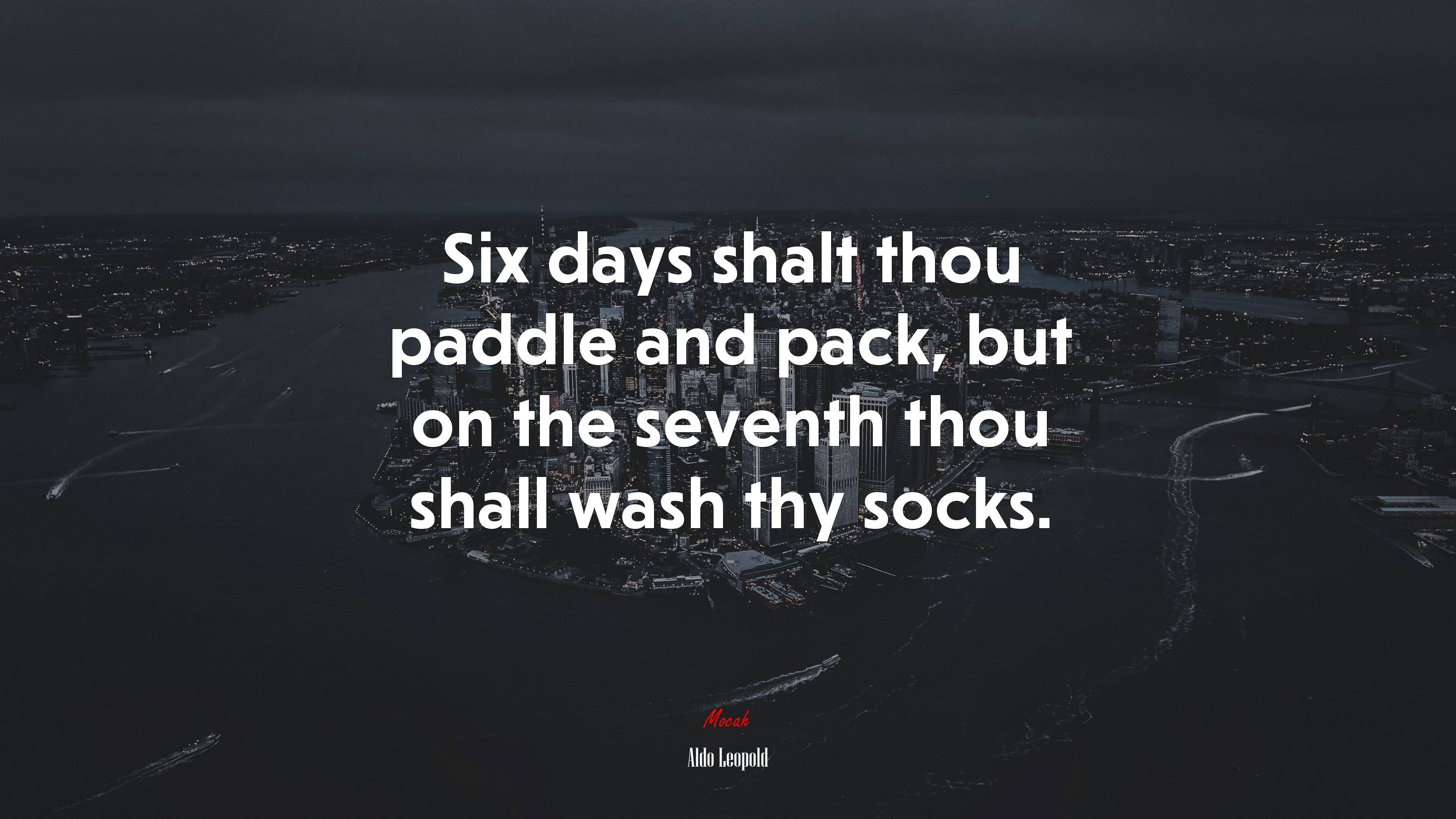 Six days shalt thou paddle and pack, but on the seventh thou shall wash thy socks. | Aldo Leopold quote HD Wallpaper