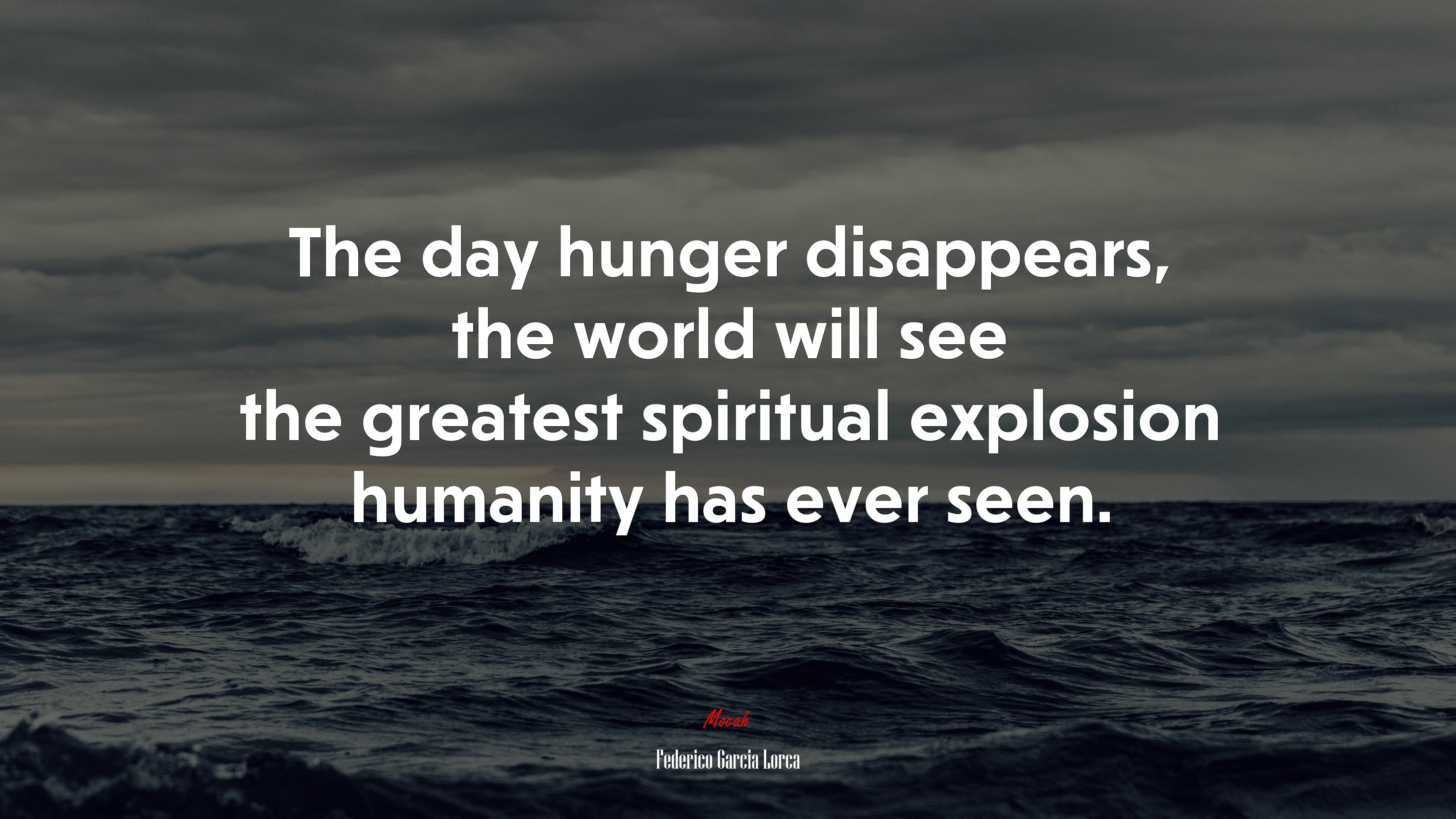 The day hunger disappears, the world will see the greatest spiritual explosion humanity has ever seen. | Federico García Lorca quote HD Wallpaper