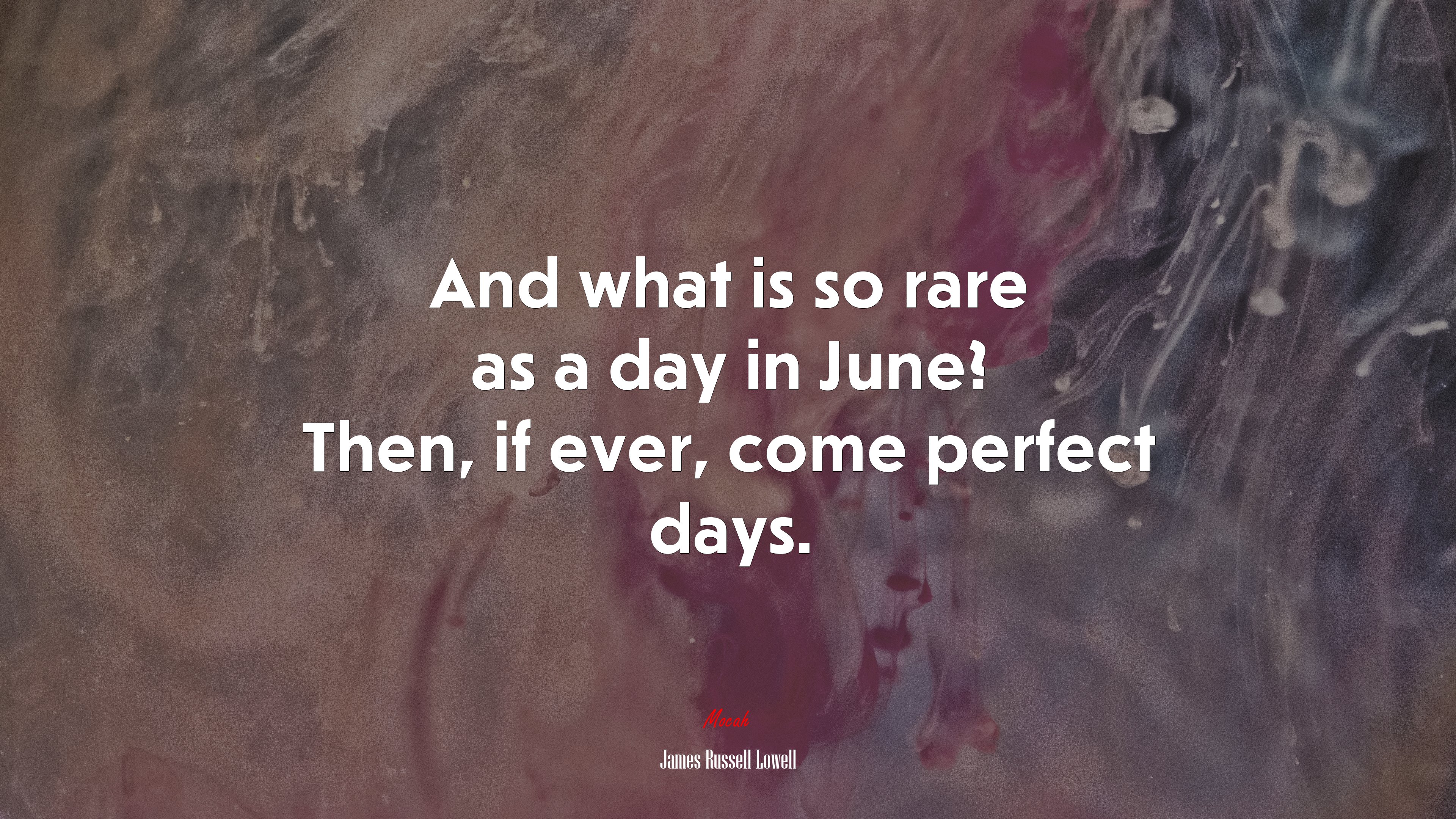 And what is so rare as a day in June? Then, if ever, come perfect days. | James Russell Lowell quote HD Wallpaper