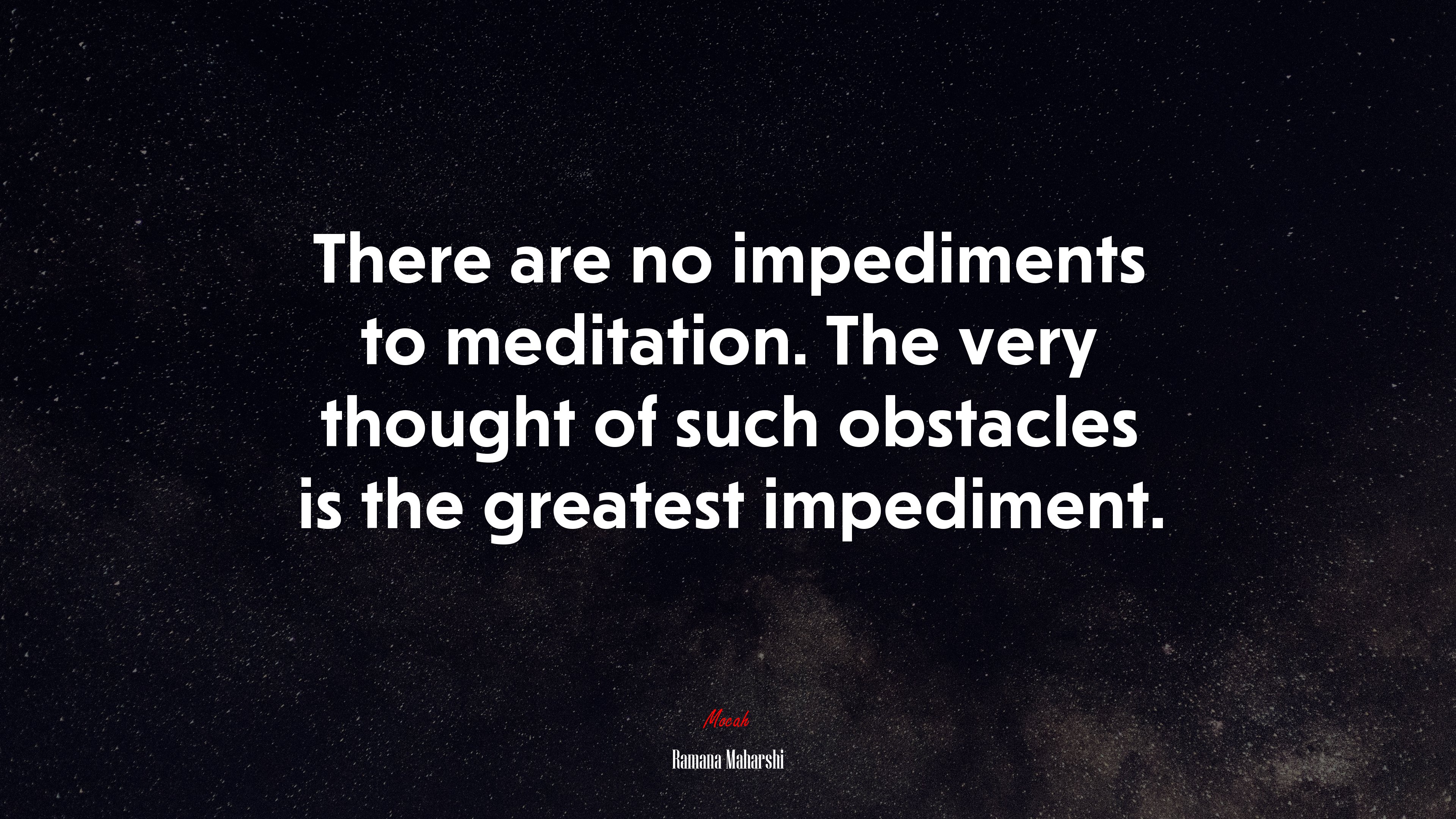 There are no impediments to meditation. The very thought of such obstacles is the greatest impediment. | Ramana Maharshi quote HD Wallpaper